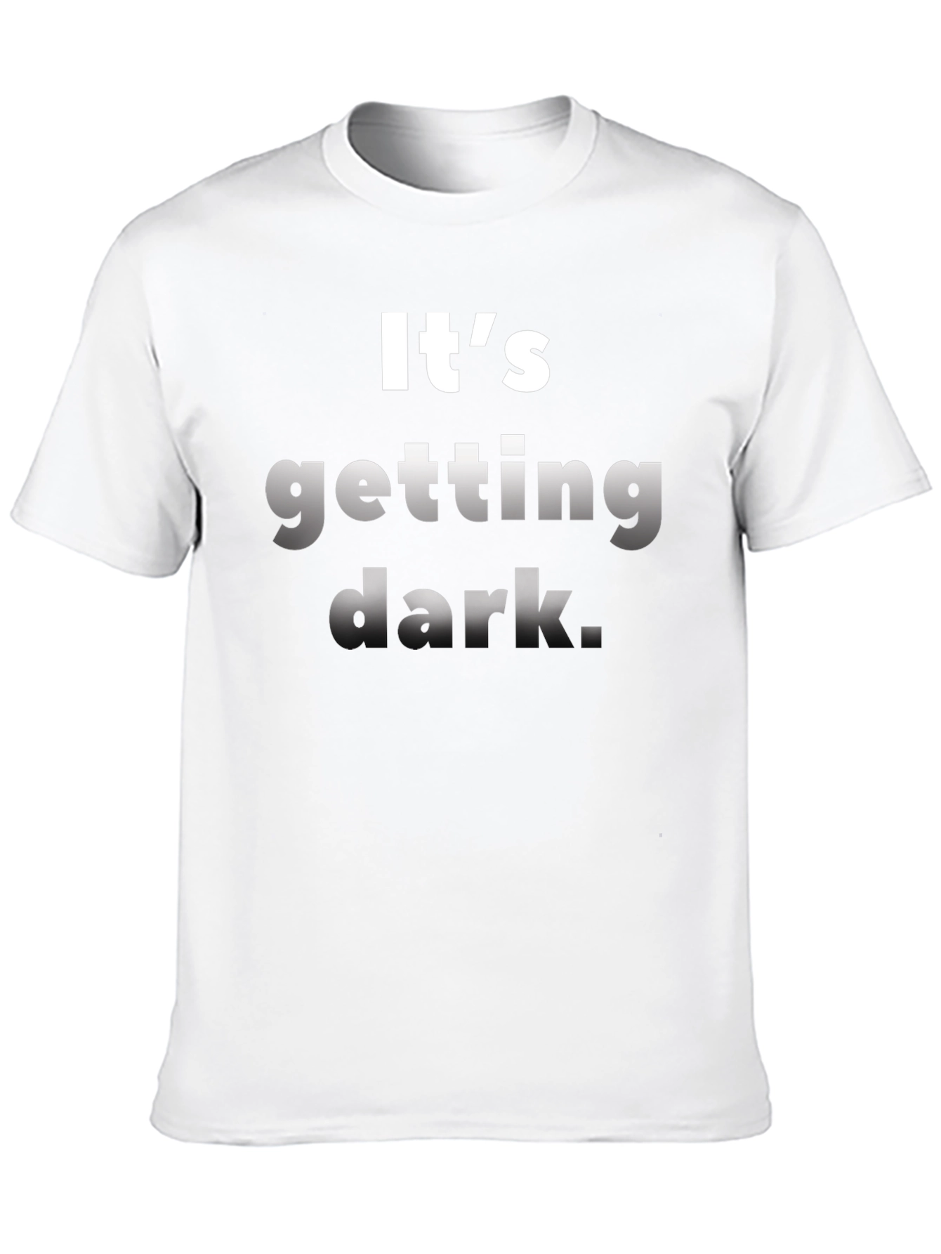 Black It's Getting Dark T-Shirt - Unique Novelty Tee view 10
