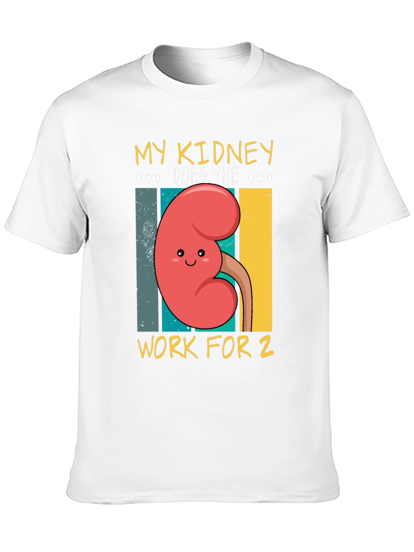 My Kidney Does the Work for 2 Graphic Tee - 10