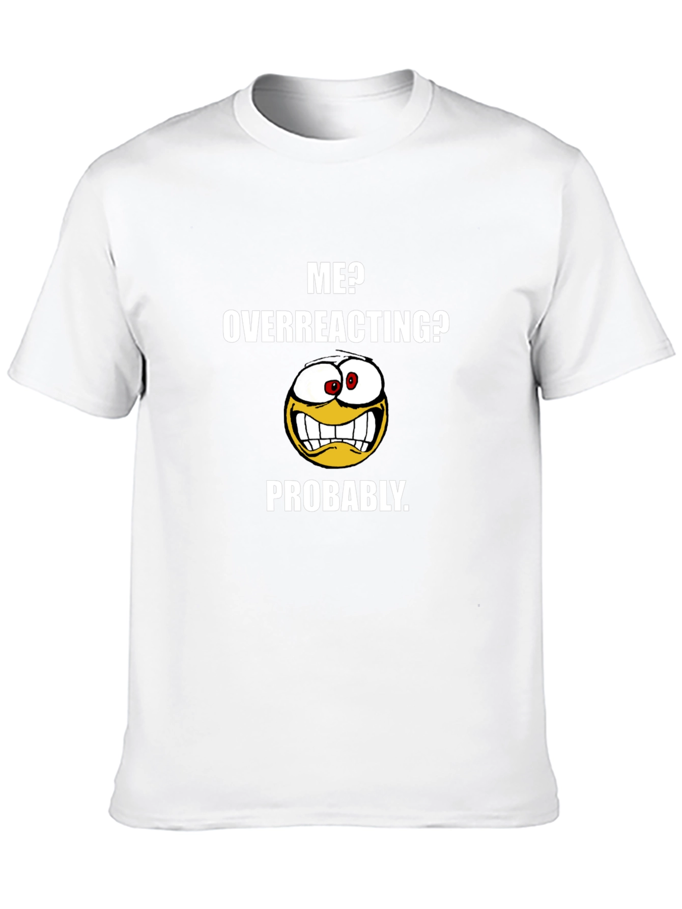 Black Funny "Me? Overreacting?" Graphic T-Shirt view 10