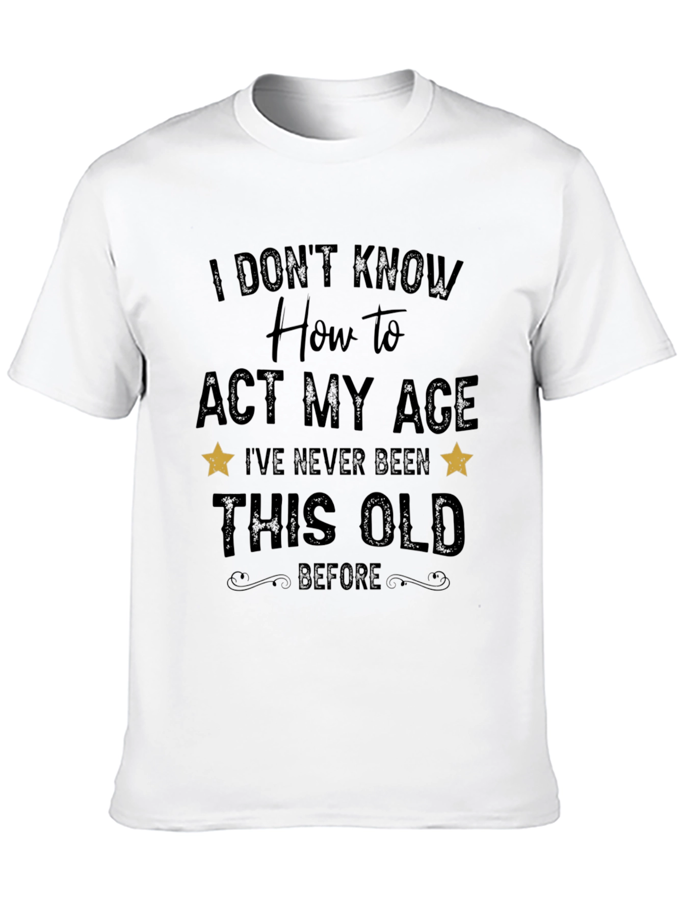 Black Funny 'I Don't Know How to Act My Age' Black T-Shirt view 10