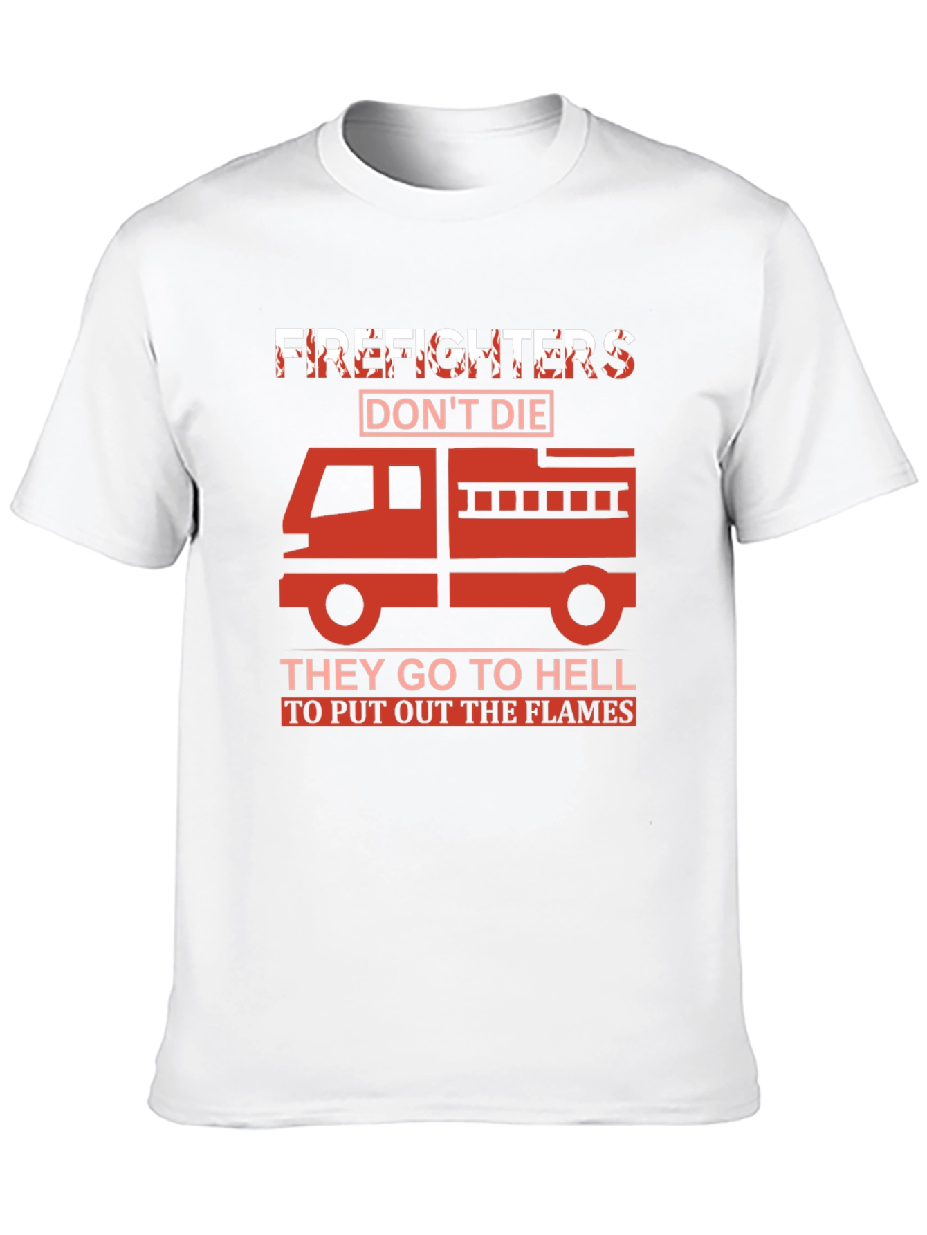 Firefighter T-Shirt - They Go To Hell To Put Out The Flames - 10