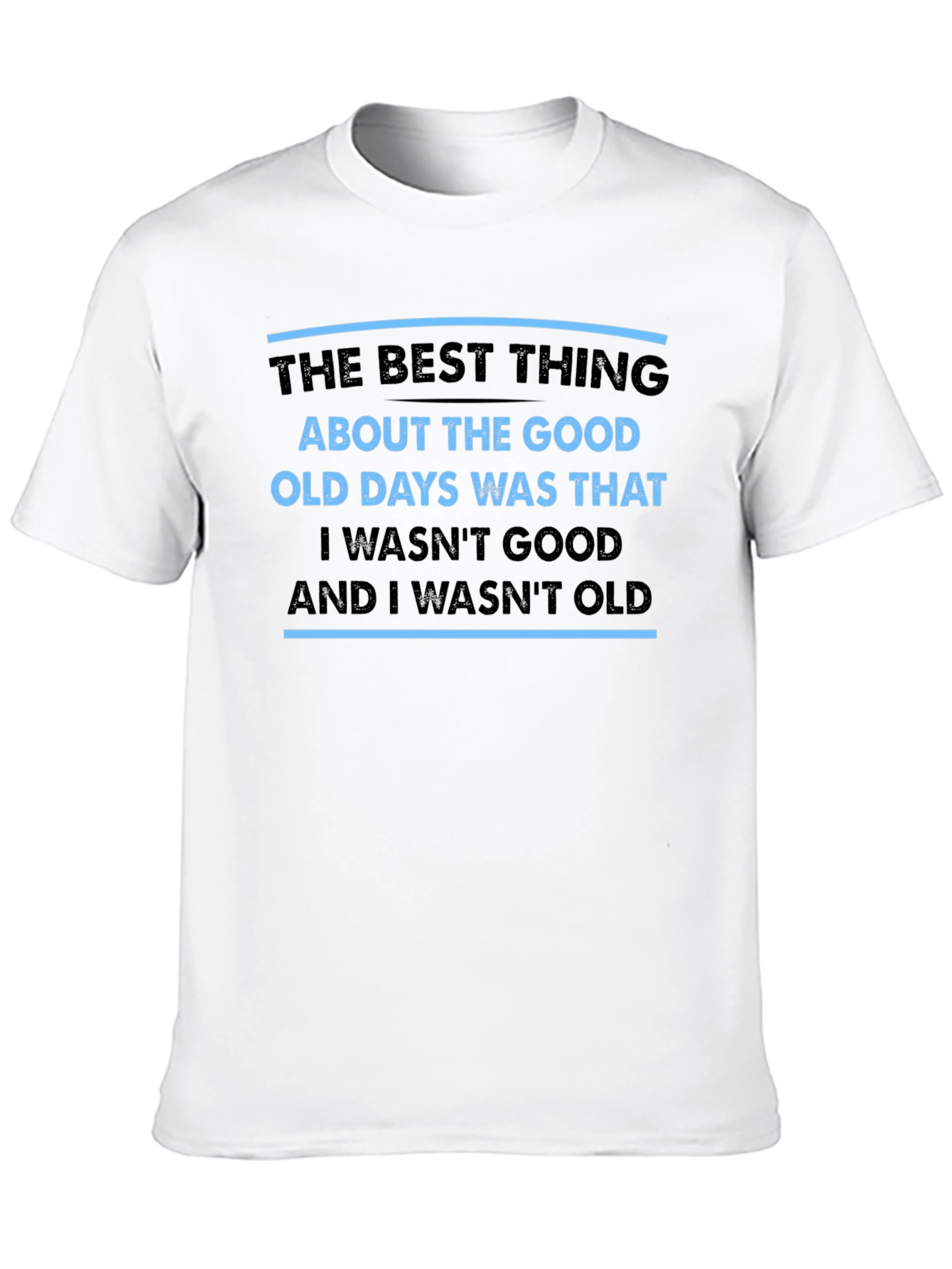 Black Funny Old Days T-Shirt - I Wasn't Good, I Wasn't Old view 10