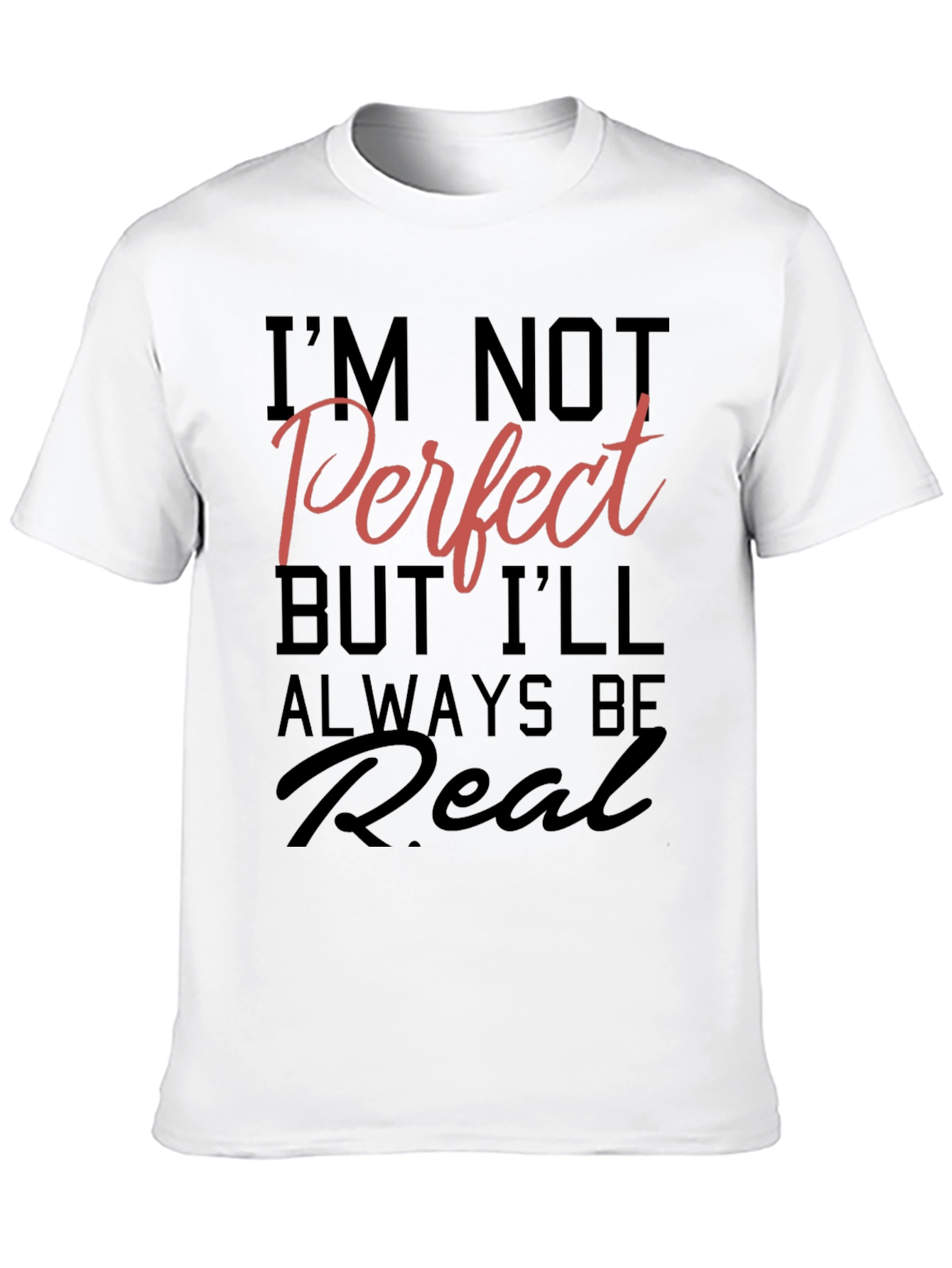 Black I'm Not Perfect But I'll Always Be Real T-Shirt view 10