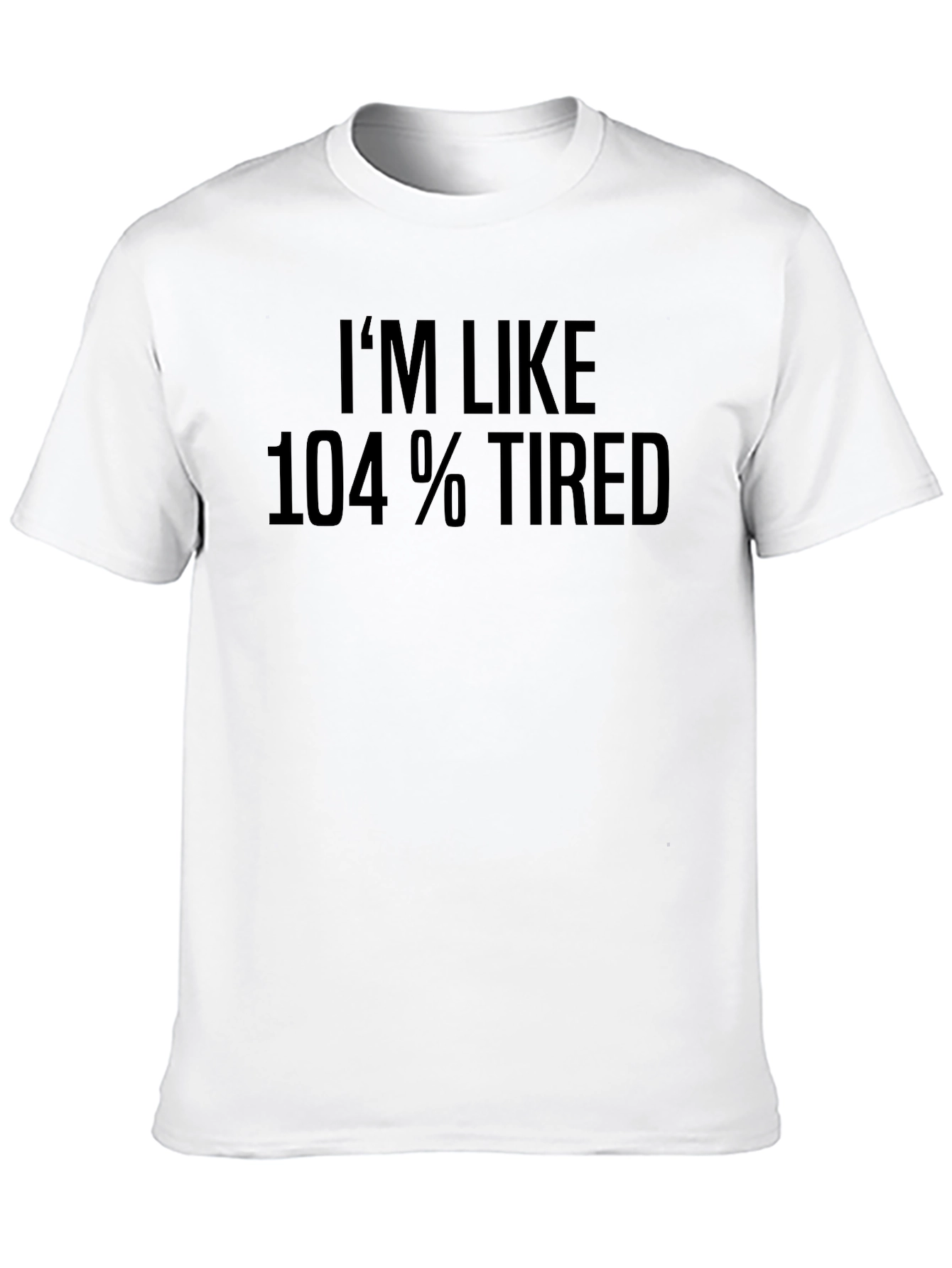 Black I'm Like 104% Tired Graphic T-Shirt view 10