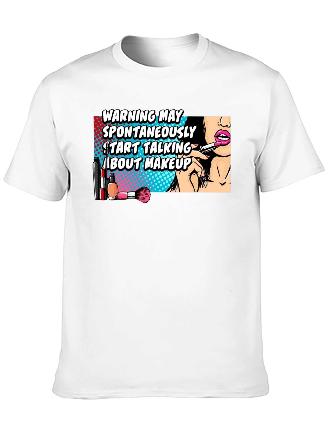 Warning May Spontaneously Talk About Makeup Graphic T-Shirt - 10