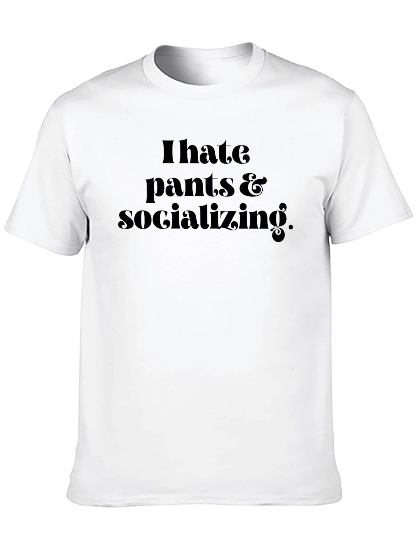 Black I Hate Pants & Socializing Black Graphic T-Shirt view 10