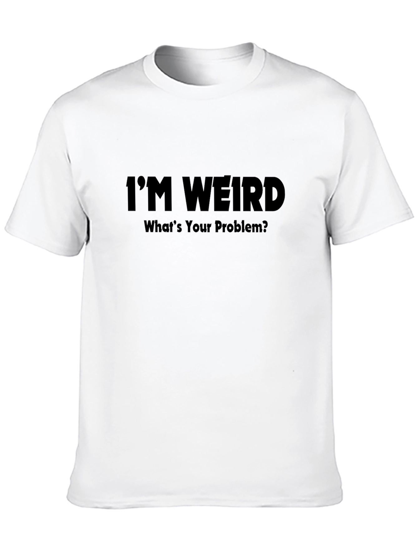 Black I'm Weird - What's Your Problem? T-Shirt view 10