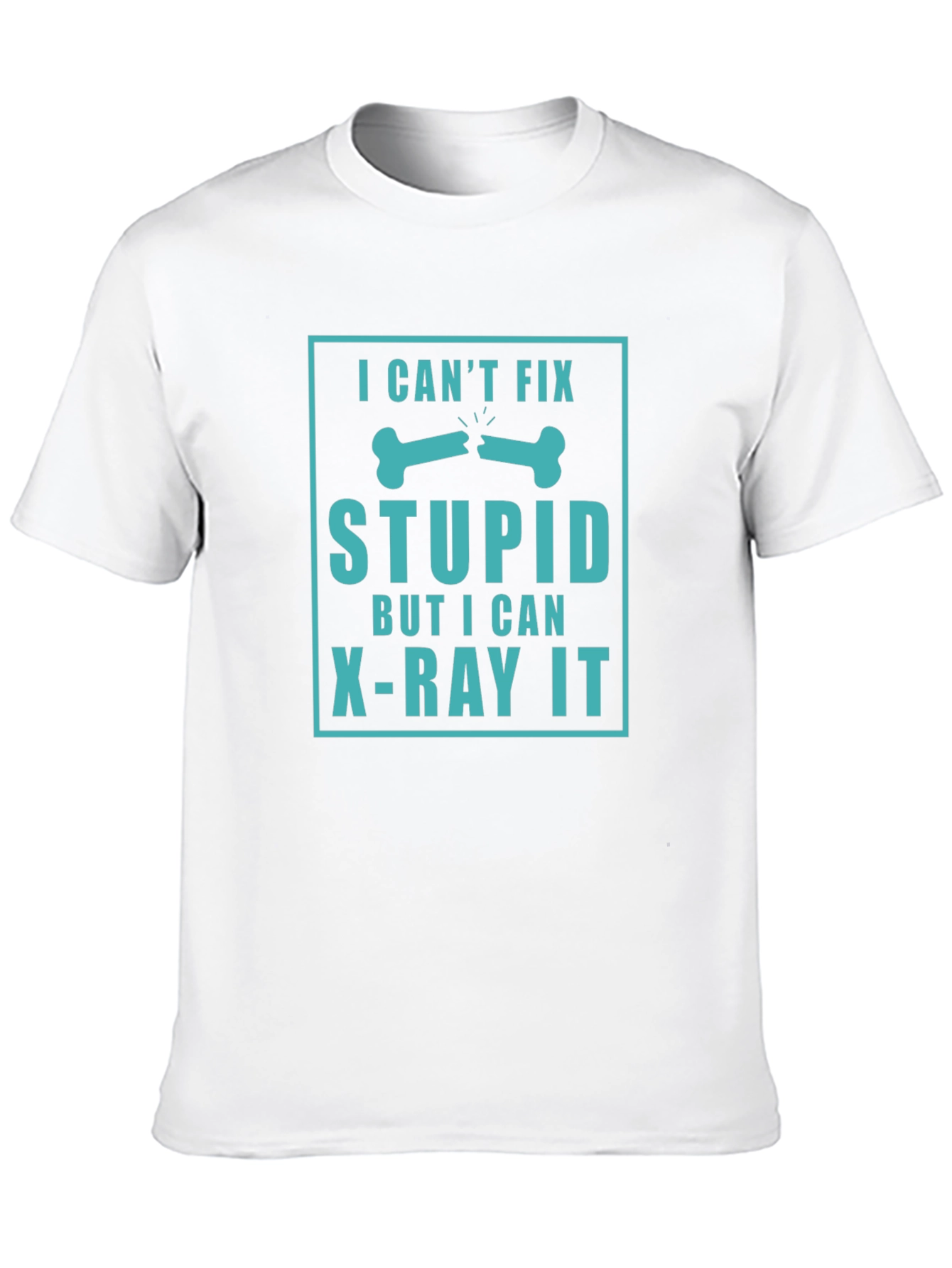 Black Funny X-Ray Technician T-Shirt - "I Can't Fix Stupid" view 10