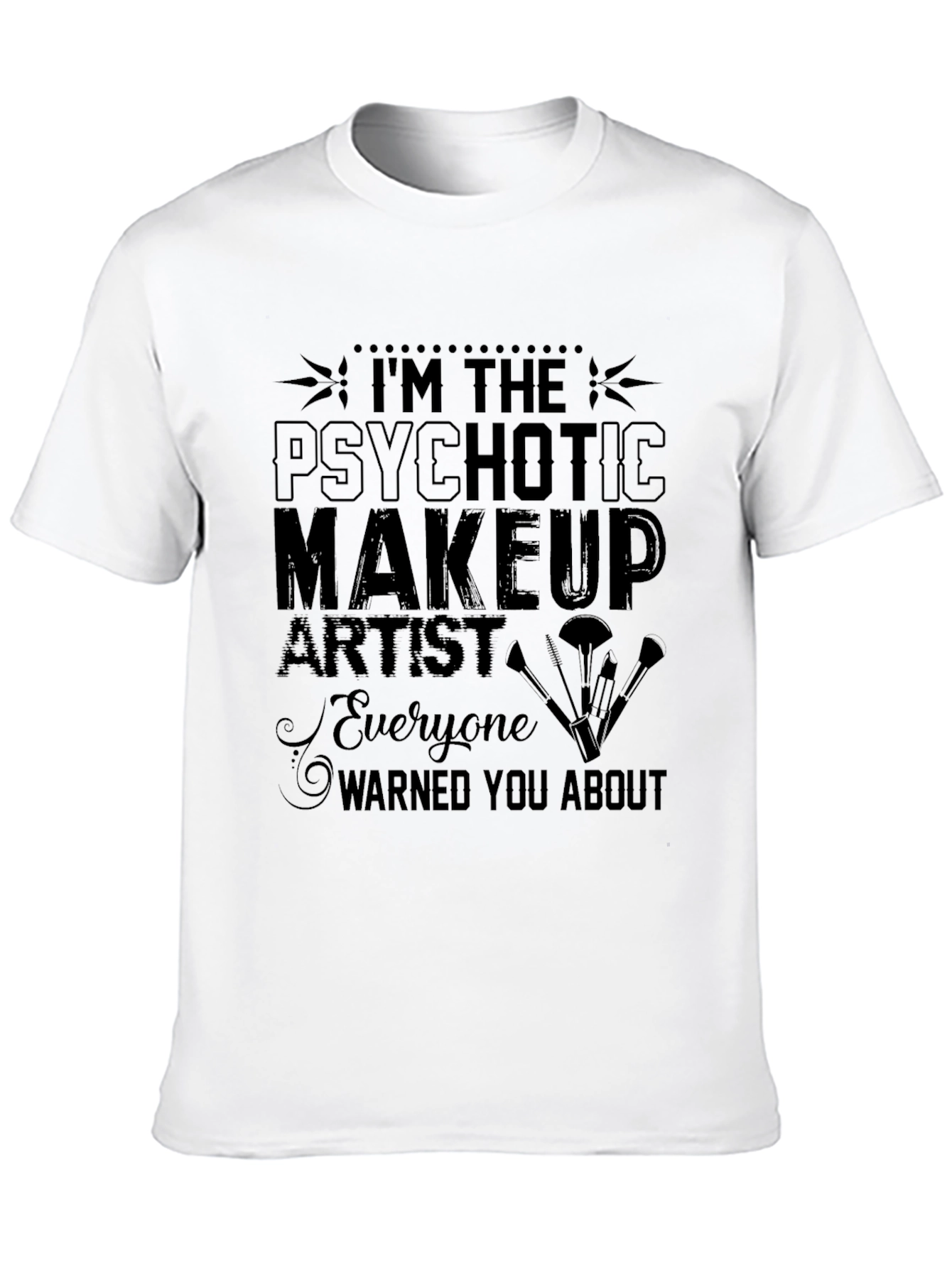 Black Psychotic Makeup Artist Novelty T-Shirt view 10