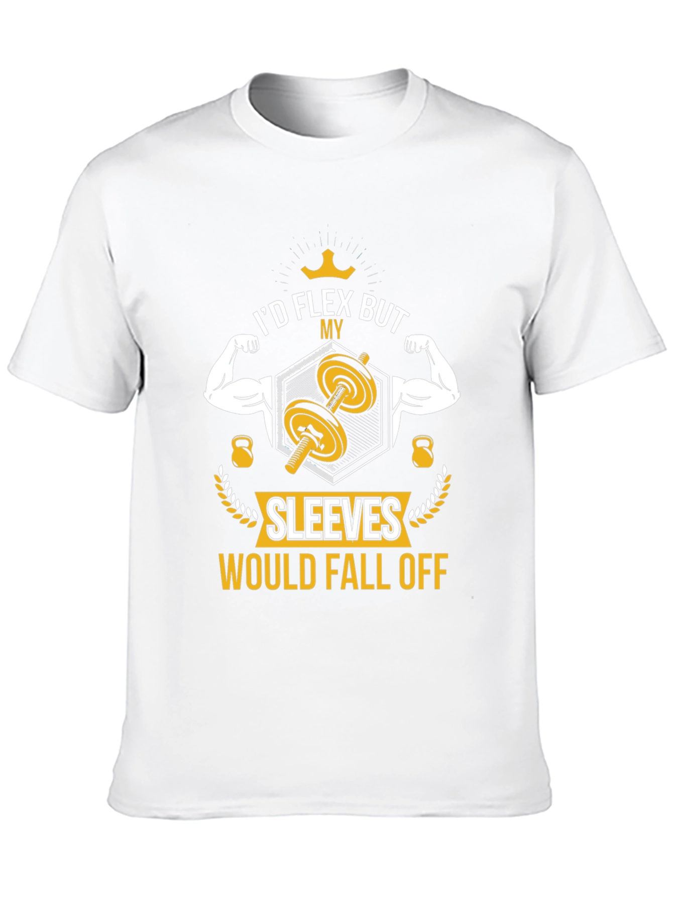 I'd Flex But My Sleeves Would Fall Off T-Shirt - 10