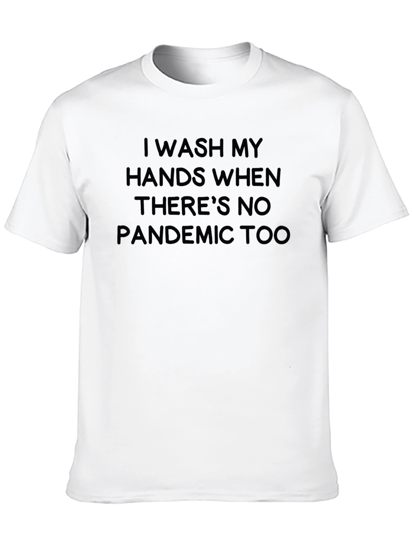 Black I Wash My Hands Funny Pandemic Sarcastic T-Shirt view 10