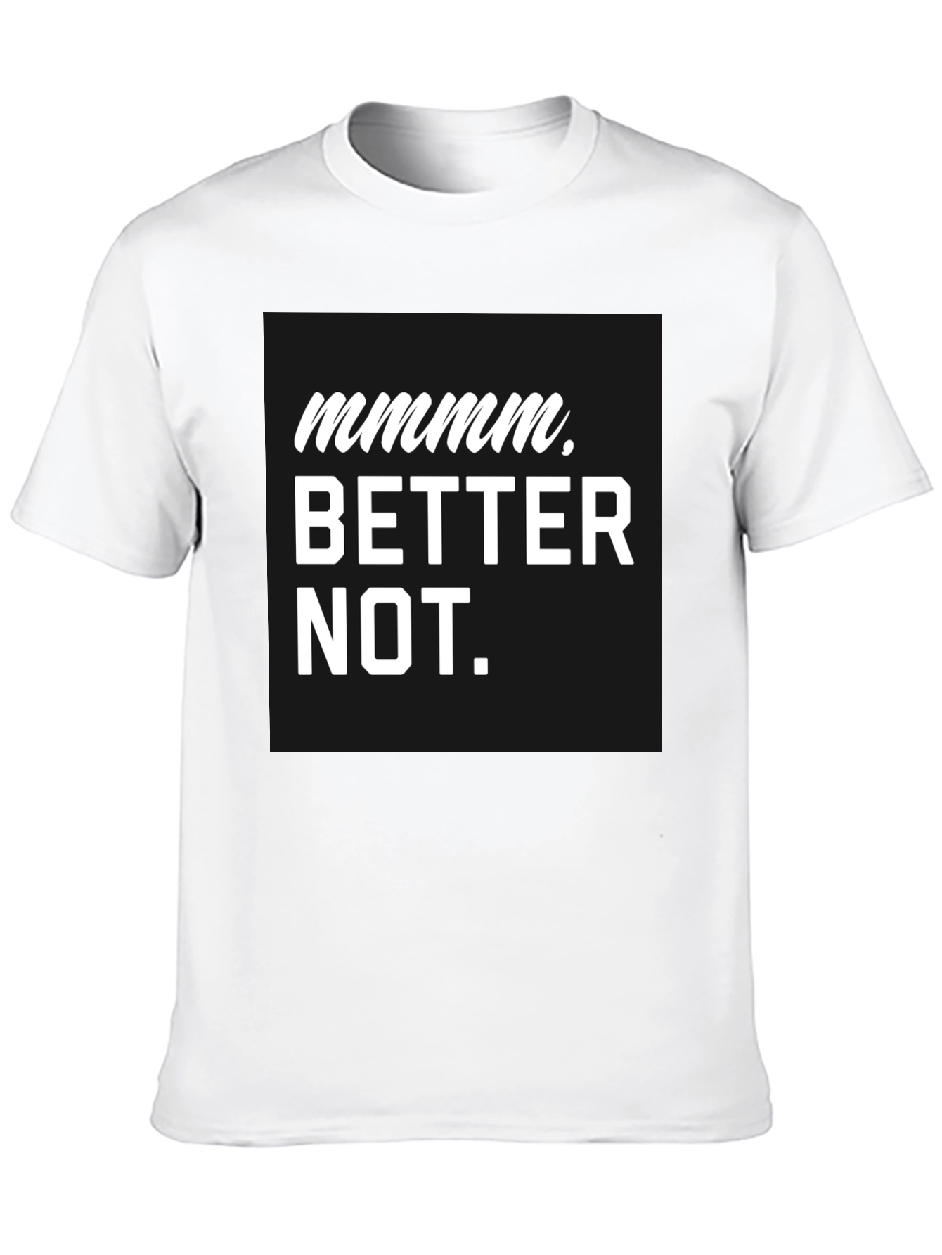 Black Mmmm Better Not Graphic Tee view 10