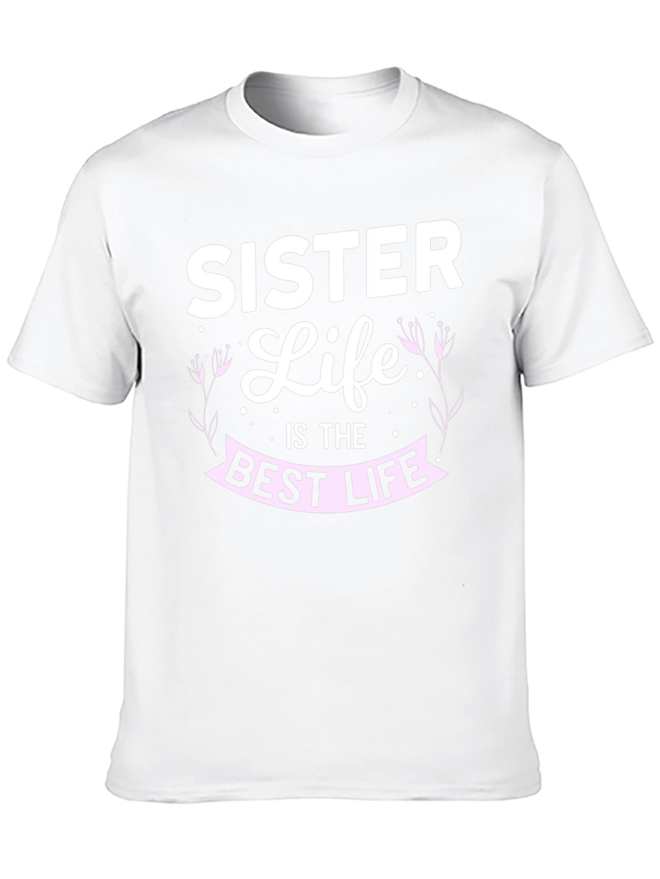 Sister Life T-Shirt - Best Life Tee - 10