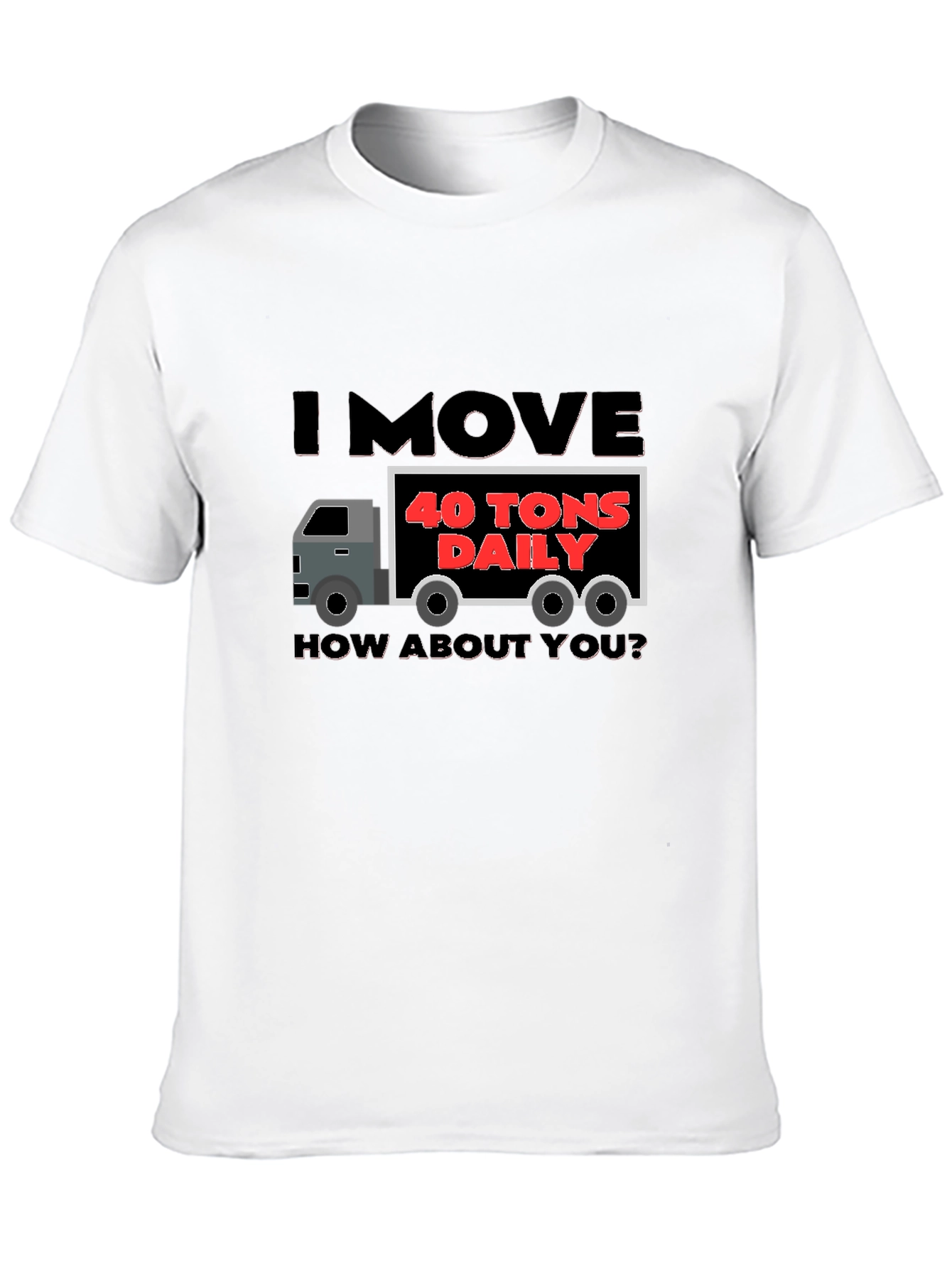 Black I Move 40 Tons Daily Funny Trucker T-Shirt view 10