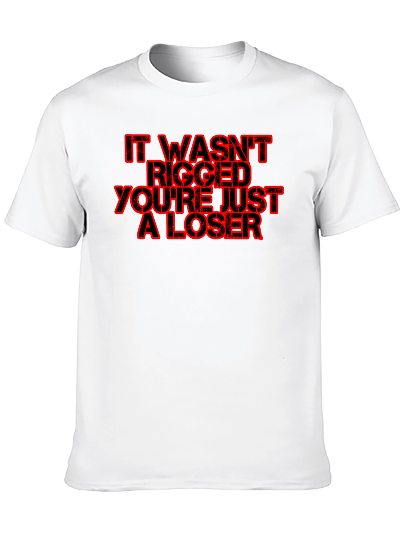 Black Funny Political Slogan T-Shirt - "It Wasn't Rigged You're Just a Loser" view 10