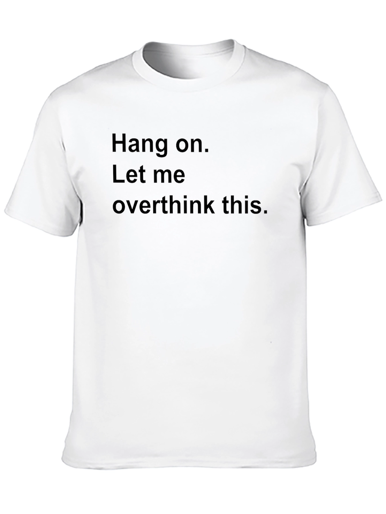 Black Hang On, Let Me Overthink This. Novelty T-Shirt view 10