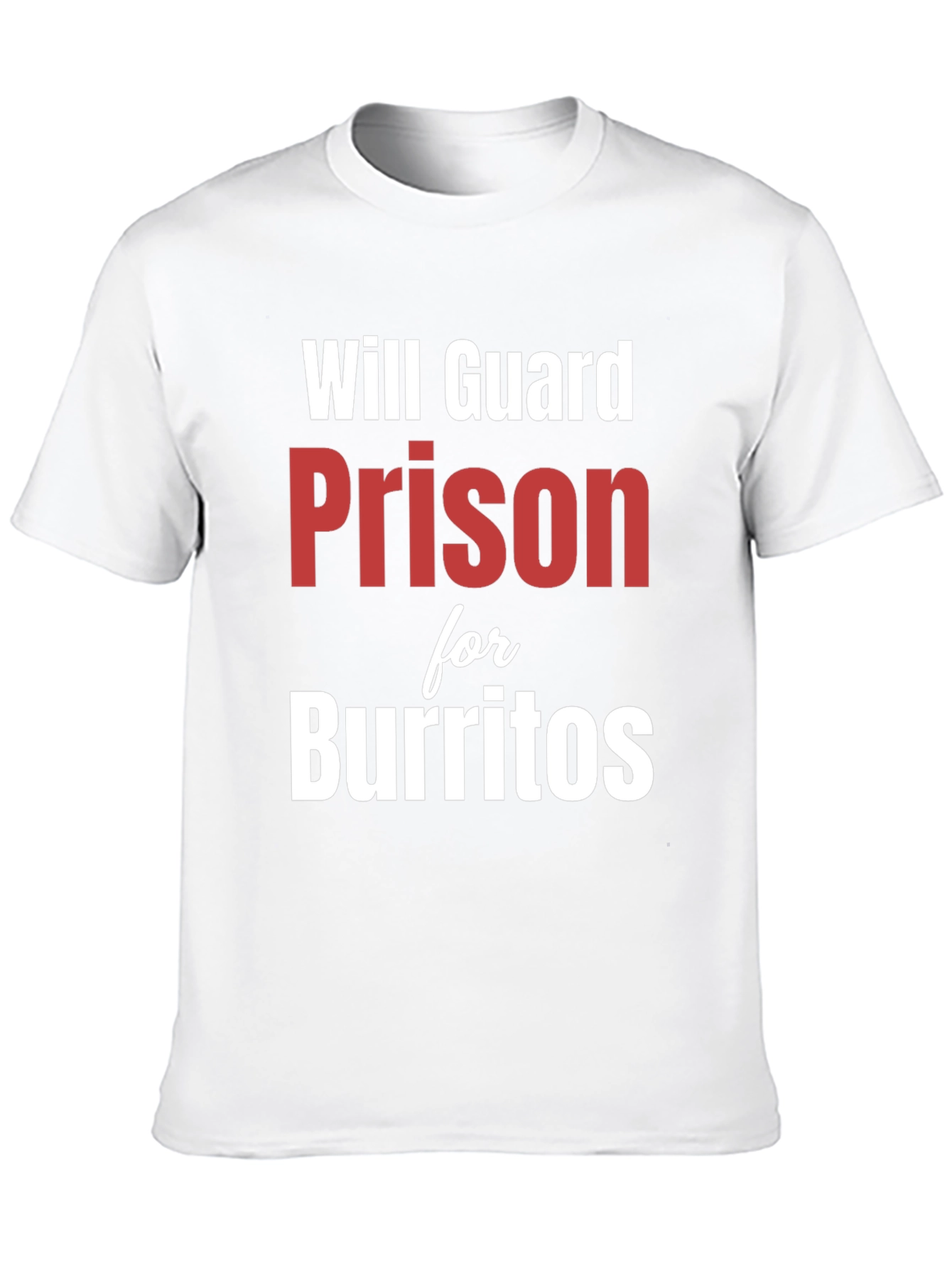 Black Will Guard Prison for Burritos - Funny T-Shirt view 10