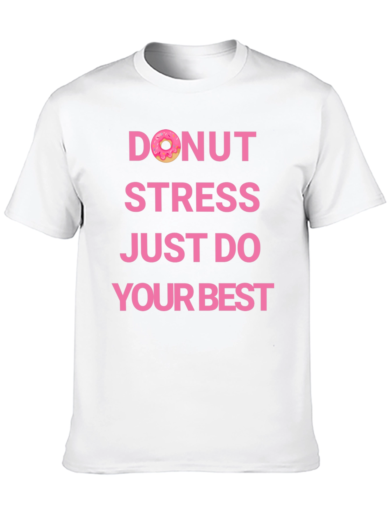 Donut Stress Just Do Your Best T-Shirt - 10