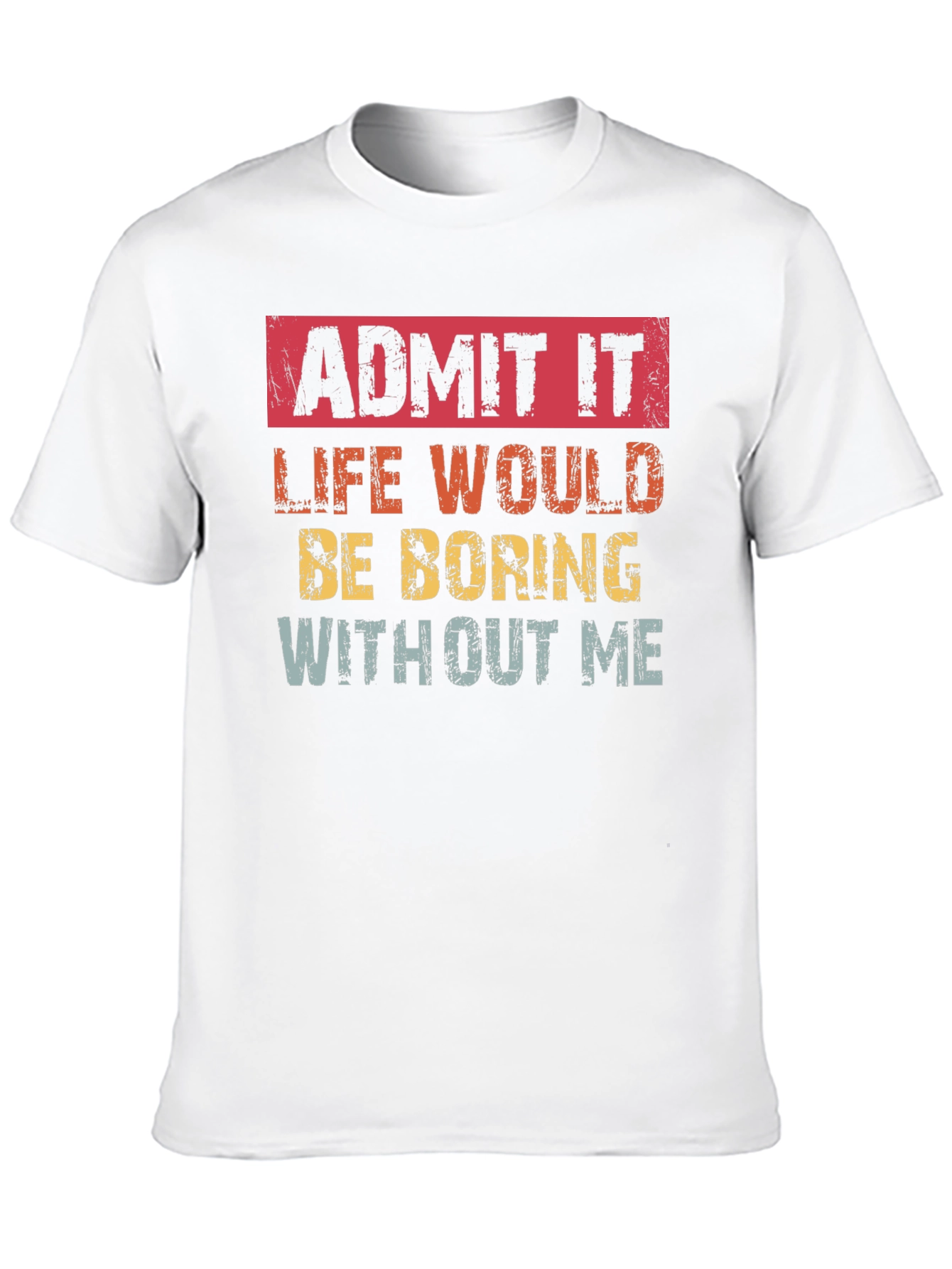 Black Admit It Funny T-Shirt: Life Would Be Boring Without Me view 10