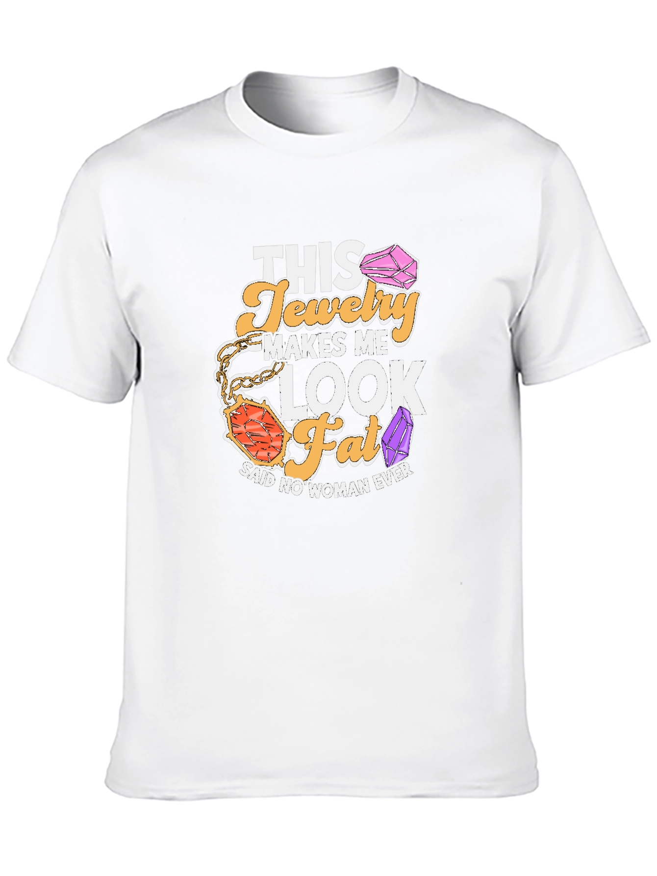 Black Humorous Jewelry Lover T-Shirt: This Jewelry Makes Me Look Fat view 10