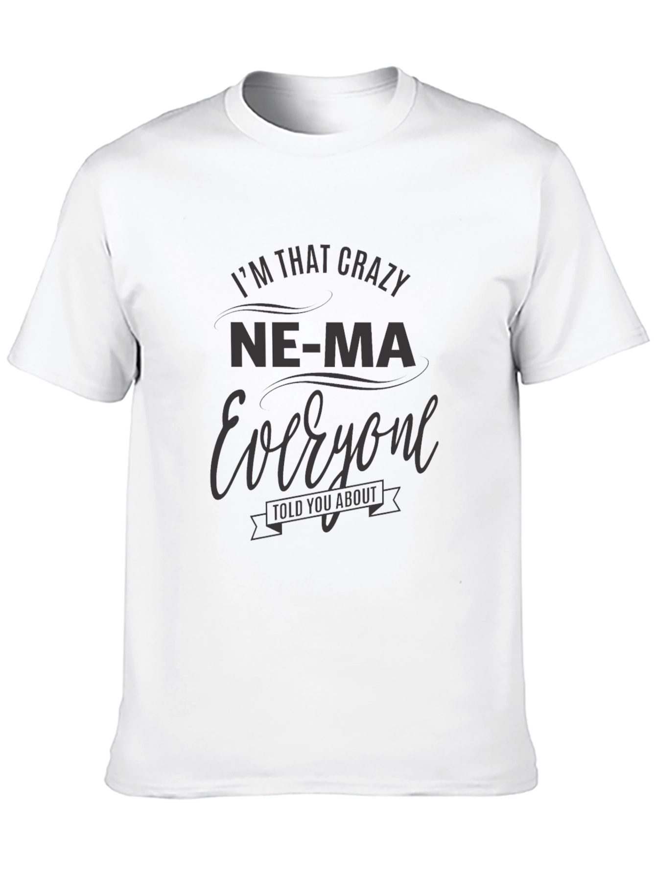 Black Crazy Ne-Ma Everyone Told You About T-Shirt view 10