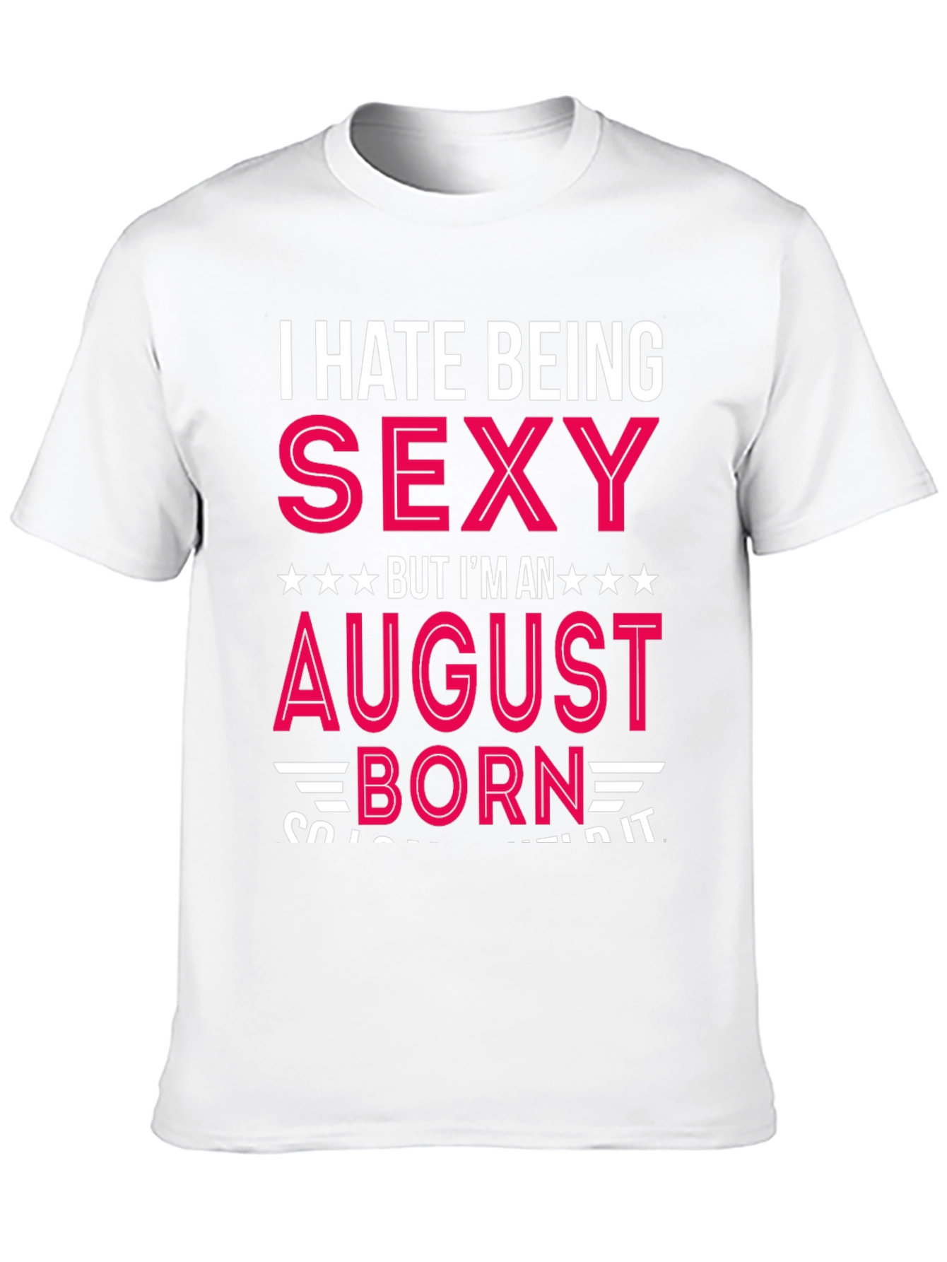 Black I Hate Being Sexy August Born T-Shirt view 10