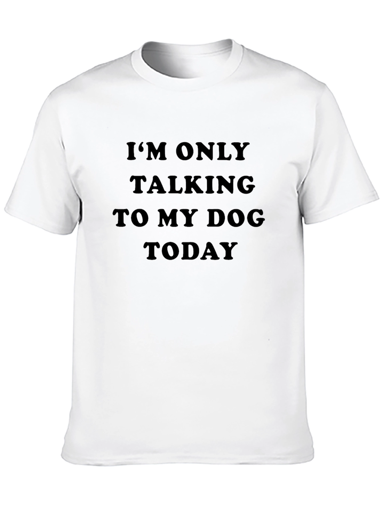 Black Dog Lover T-Shirt: "I'm Only Talking to My Dog Today" view 10