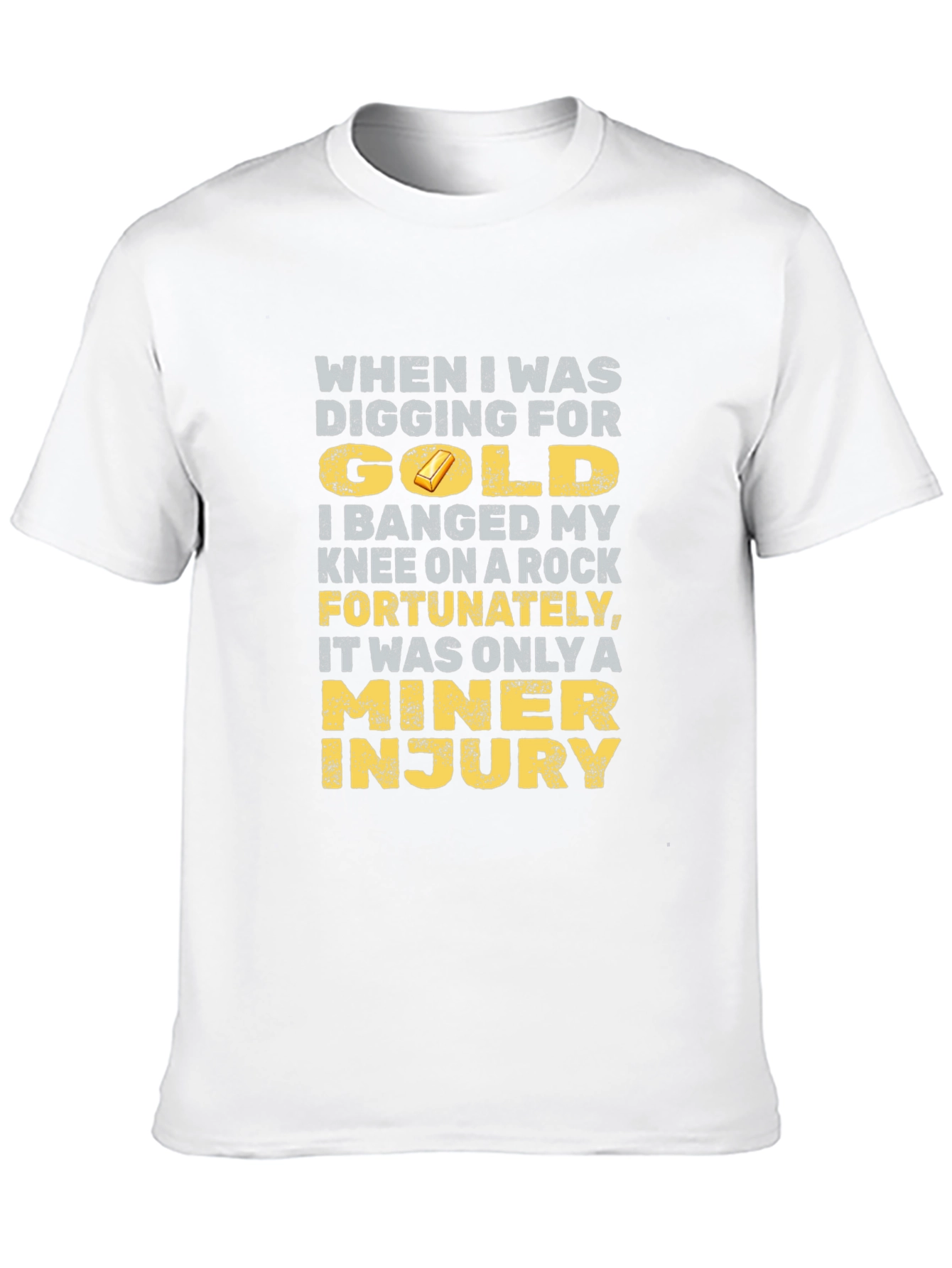 Black Funny Miner Injury T-Shirt - Gold Digging Humor view 10