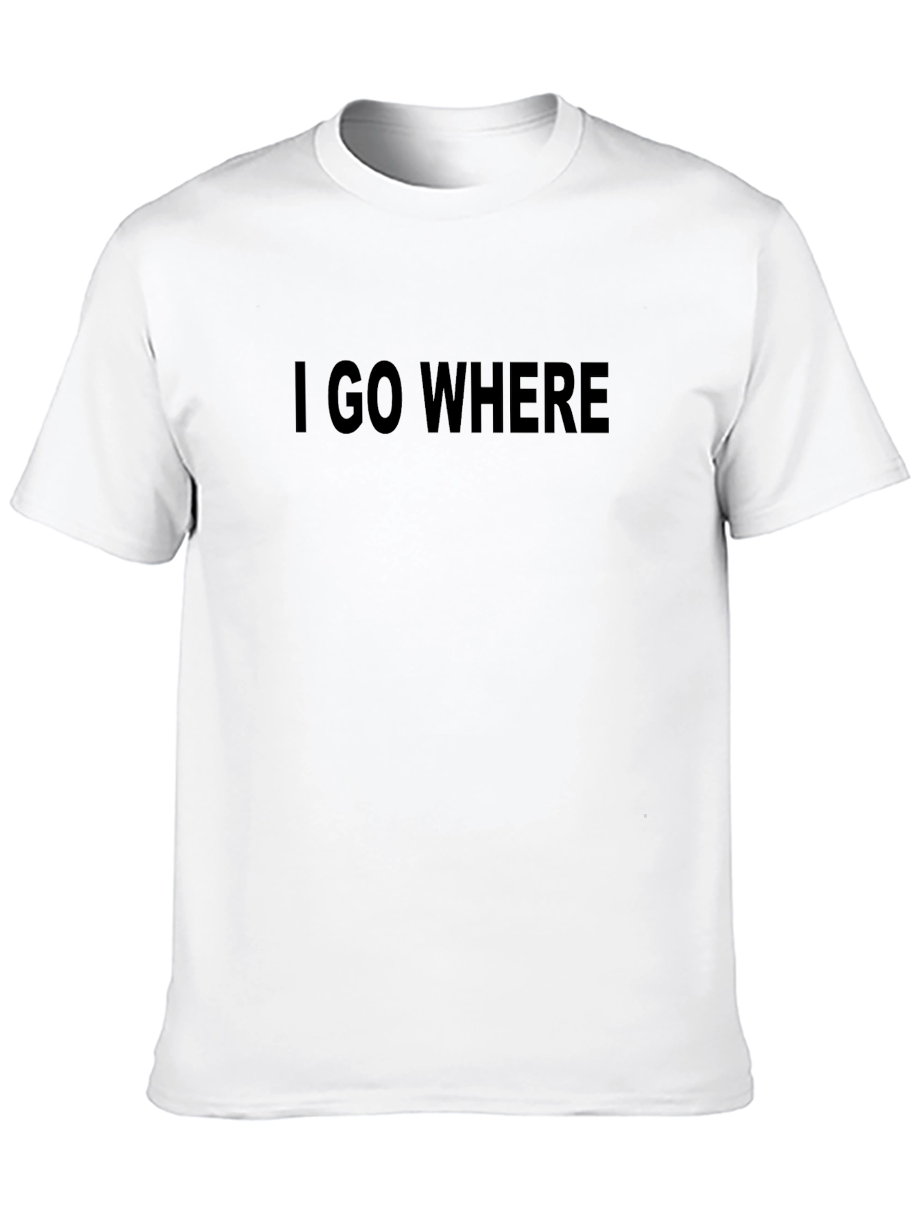 Black I GO WHERE T-Shirt - Bold Statement Tee view 10