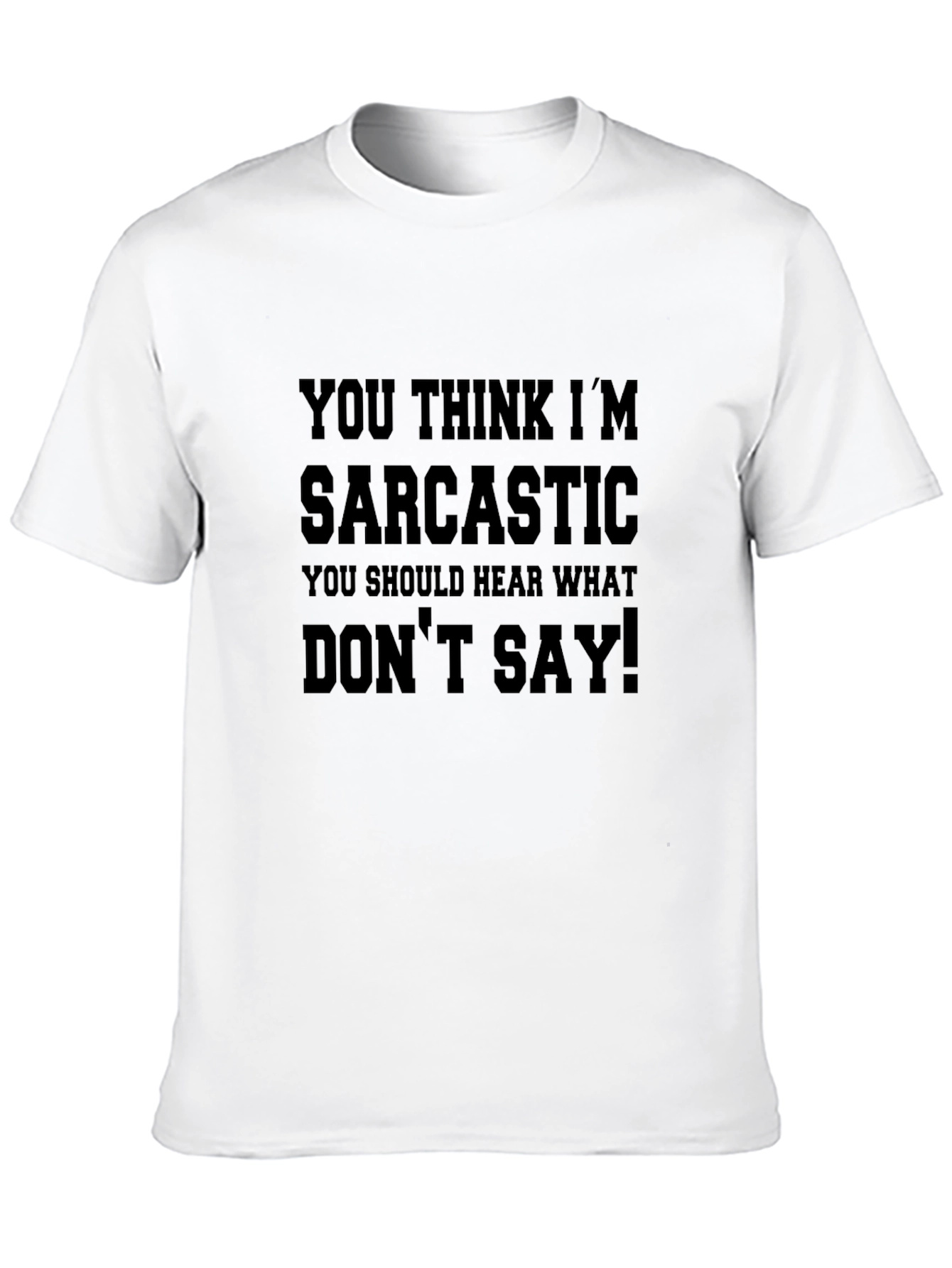 Black Sarcastic T-Shirt: You Think I'm Sarcastic! view 10