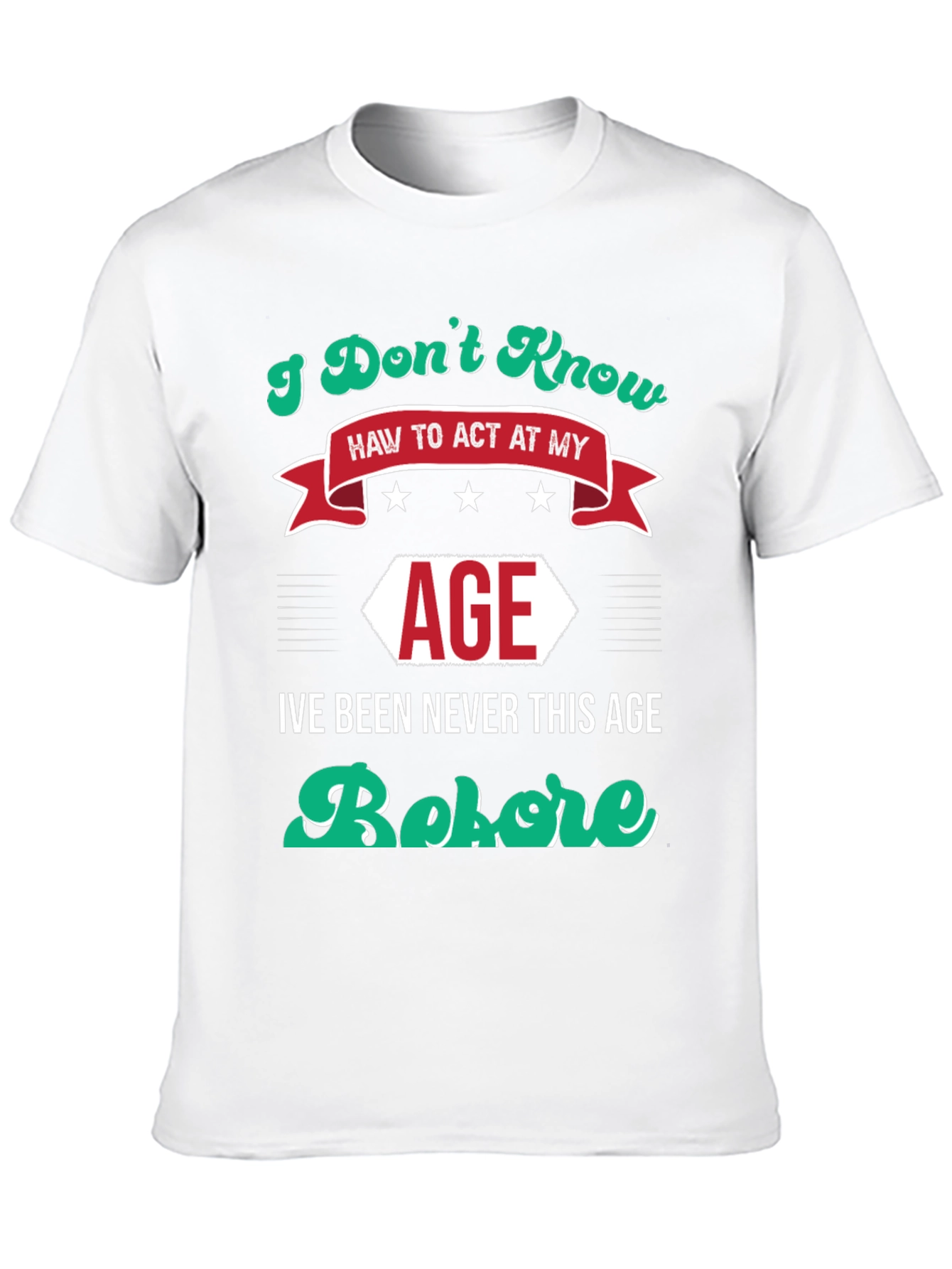 Black I Don't Know How to Act At My Age Funny T-Shirt view 10