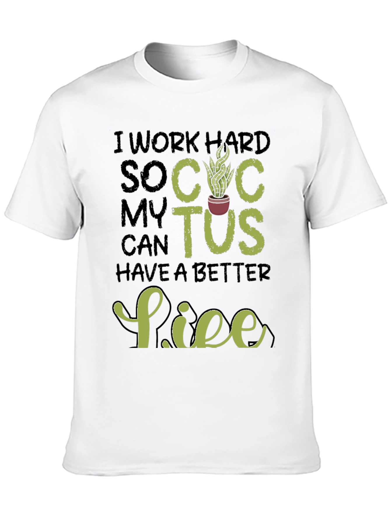 Black I Work Hard So My Cactus Can Have a Better Life T-Shirt view 10
