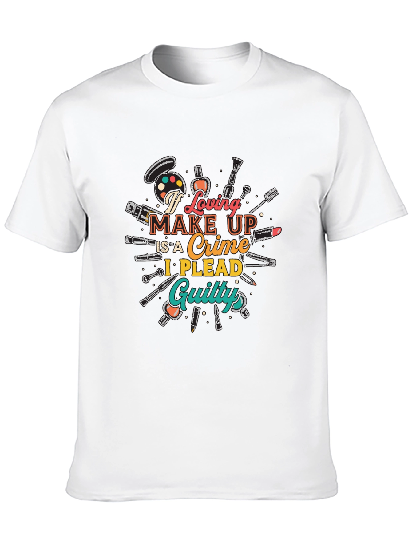 Makeup Lover Graphic T-Shirt - I Plead Guilty! - 10