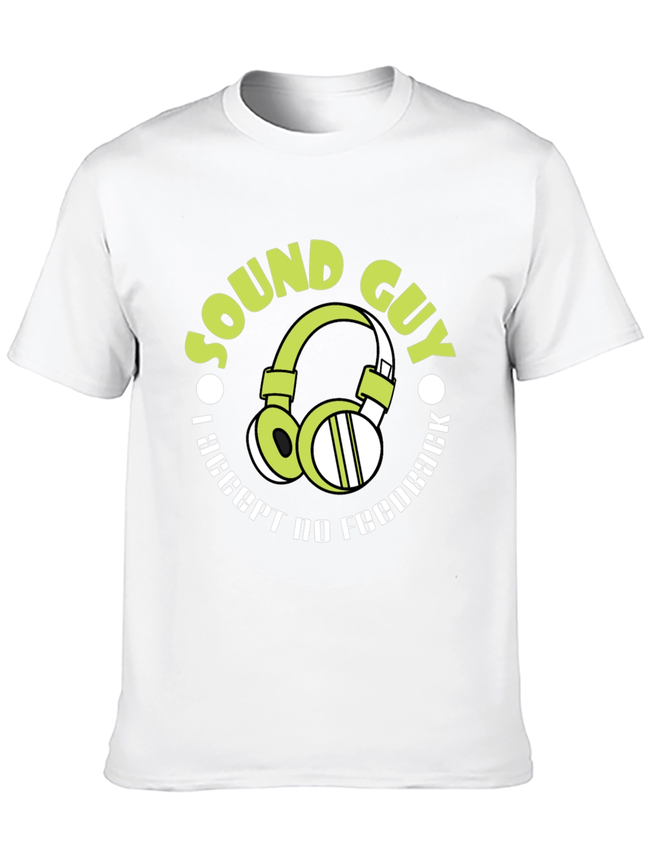 Sound Guy T-Shirt: I Accept No Feedback Funny Gift - 10