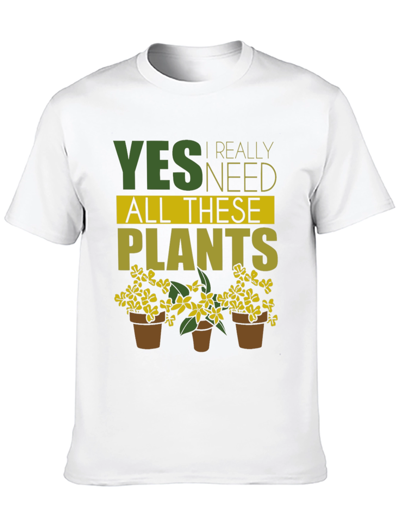 Funny Gardening T-Shirt - Yes, I Need All These Plants! - 10