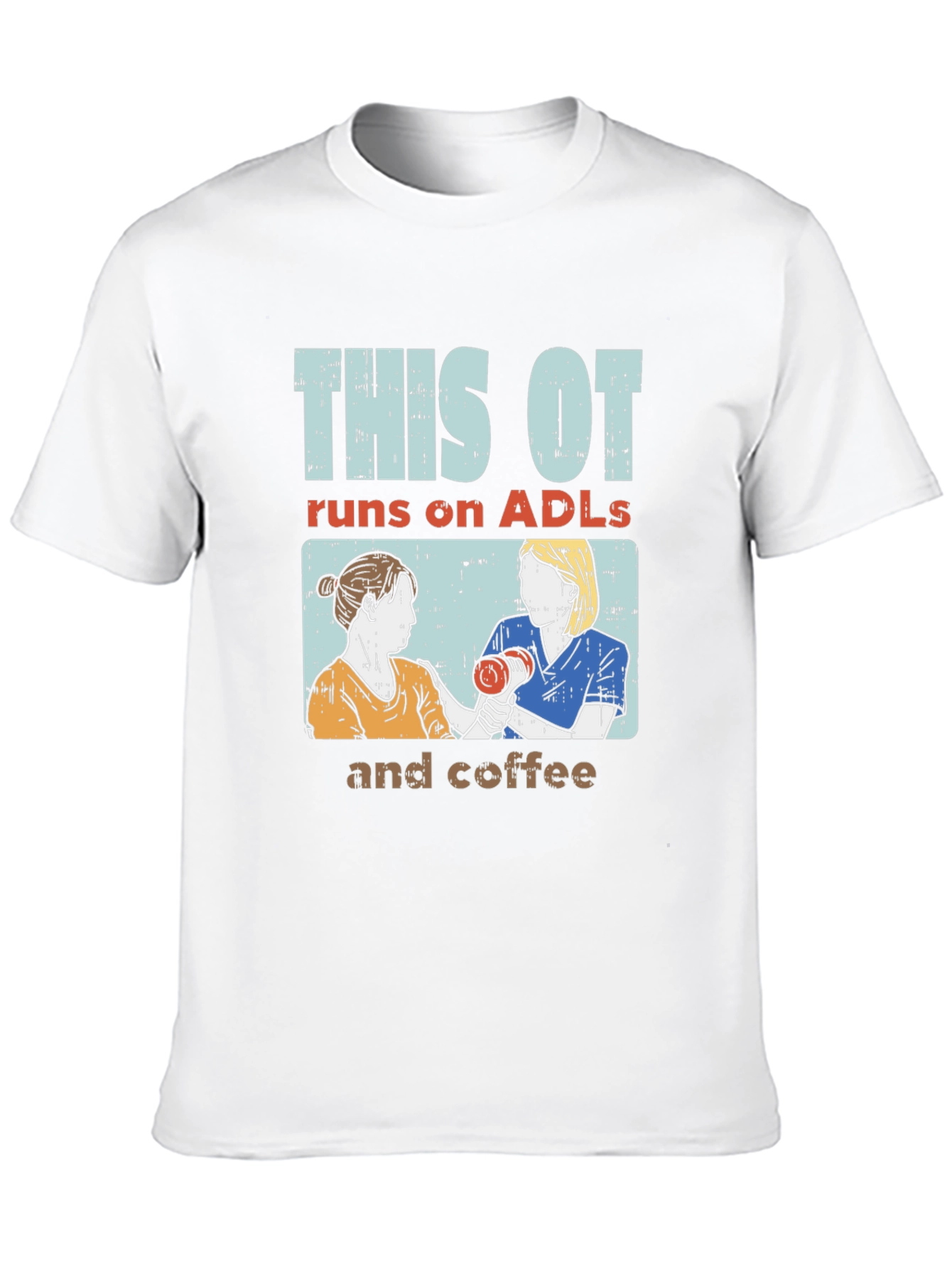 This OT Runs on ADLs and Coffee T-Shirt - 10