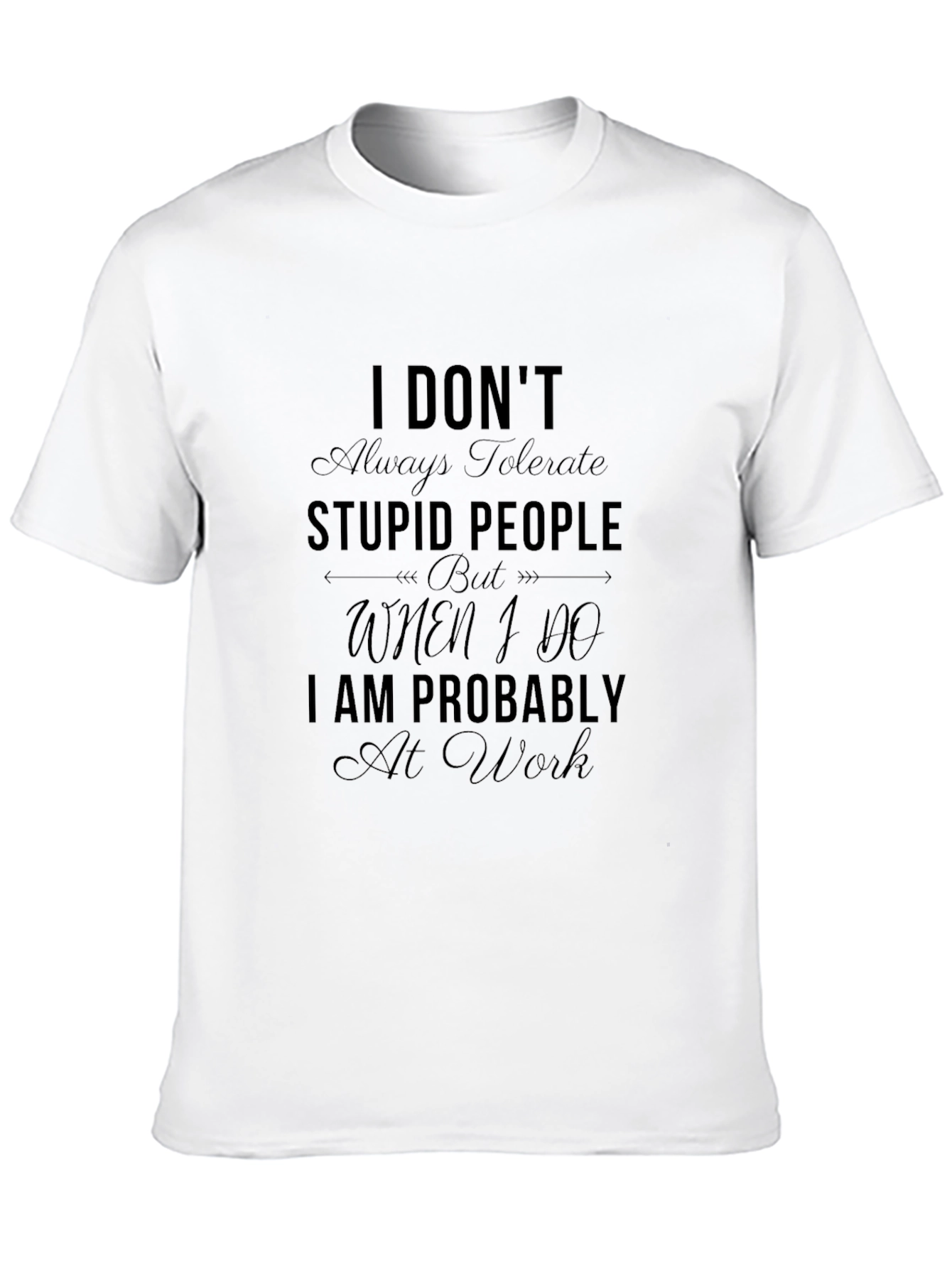 Black Funny Sarcastic T-Shirt - I Don't Always Tolerate Stupid People view 10