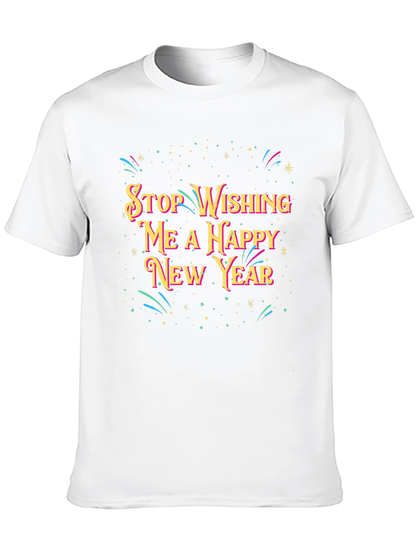 Black Stop Wishing Me A Happy New Year T-Shirt view 10