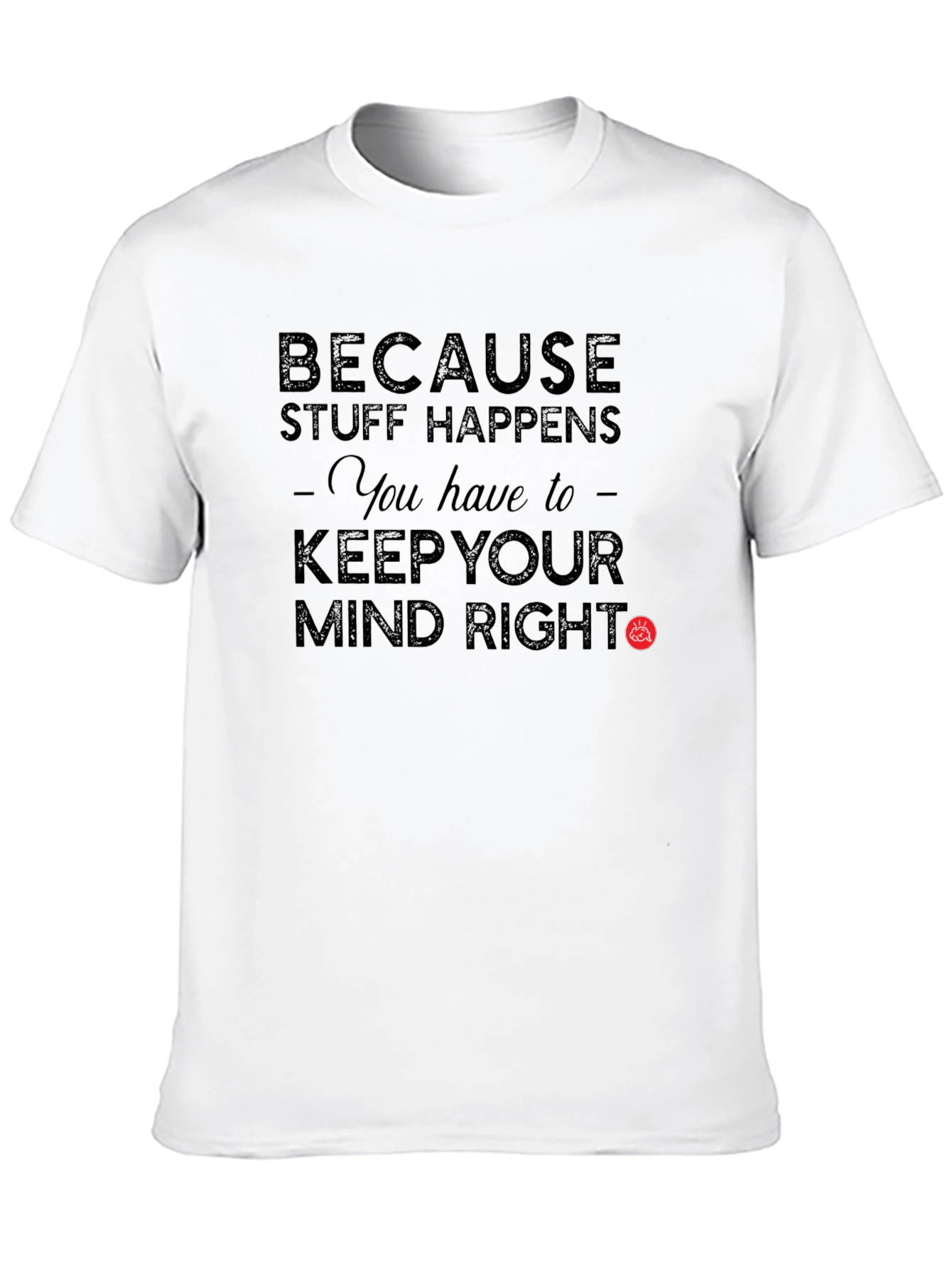 Black Because Stuff Happens Keep Your Mind Right T-Shirt view 10