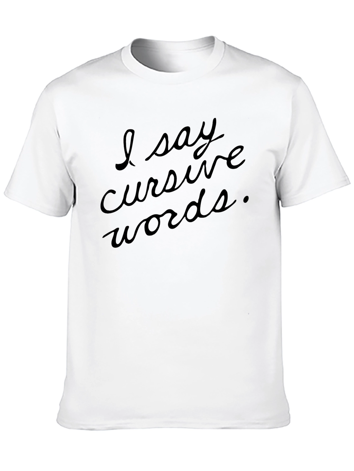 Black I Say Cursive Words Black T-Shirt view 10