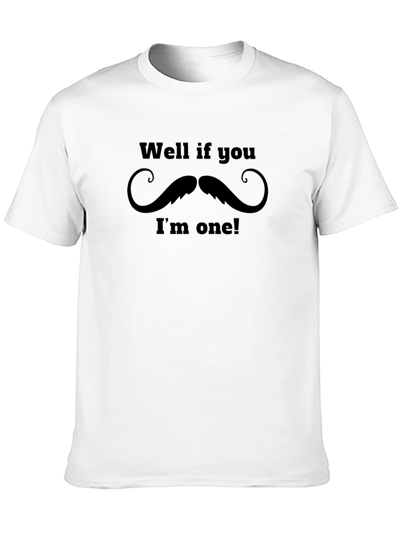 Black Funny Mustache Graphic Black T-Shirt - "Well if you...I'm one!" view 10