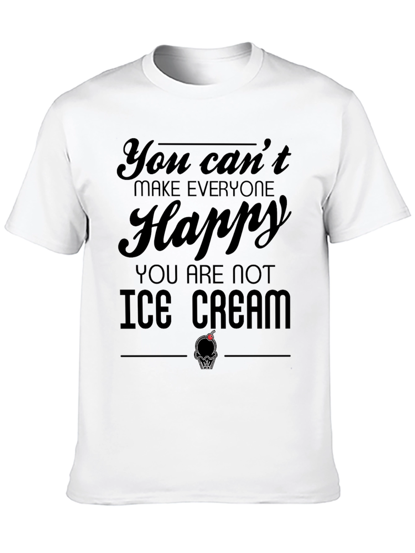 Black You Can't Make Everyone Happy Ice Cream T-Shirt view 10
