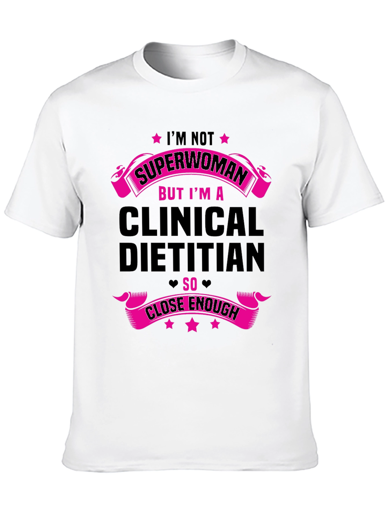 Clinical Dietitian T-Shirt: Superwoman Close Enough - 10