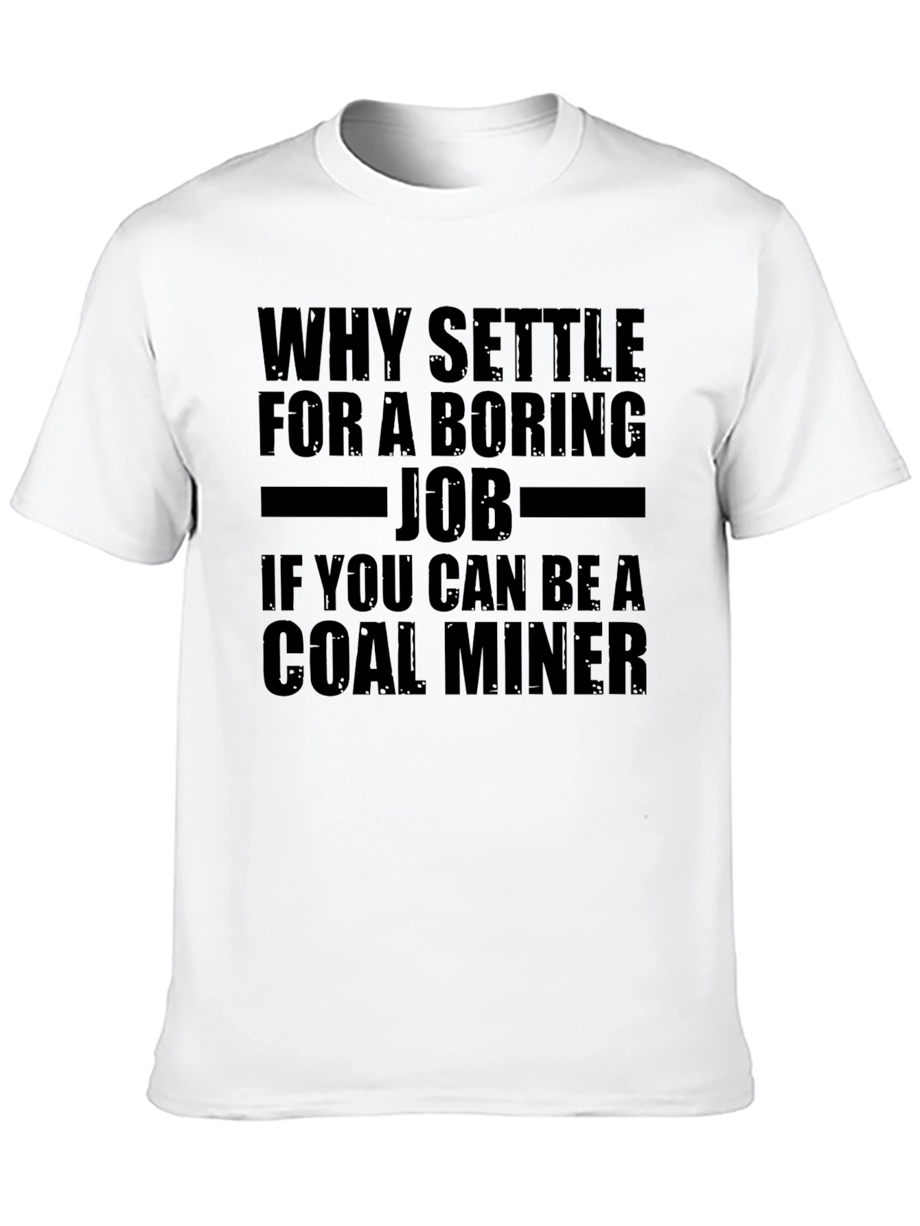 Black Why Settle for Boring Job Coal Miner T-Shirt view 10