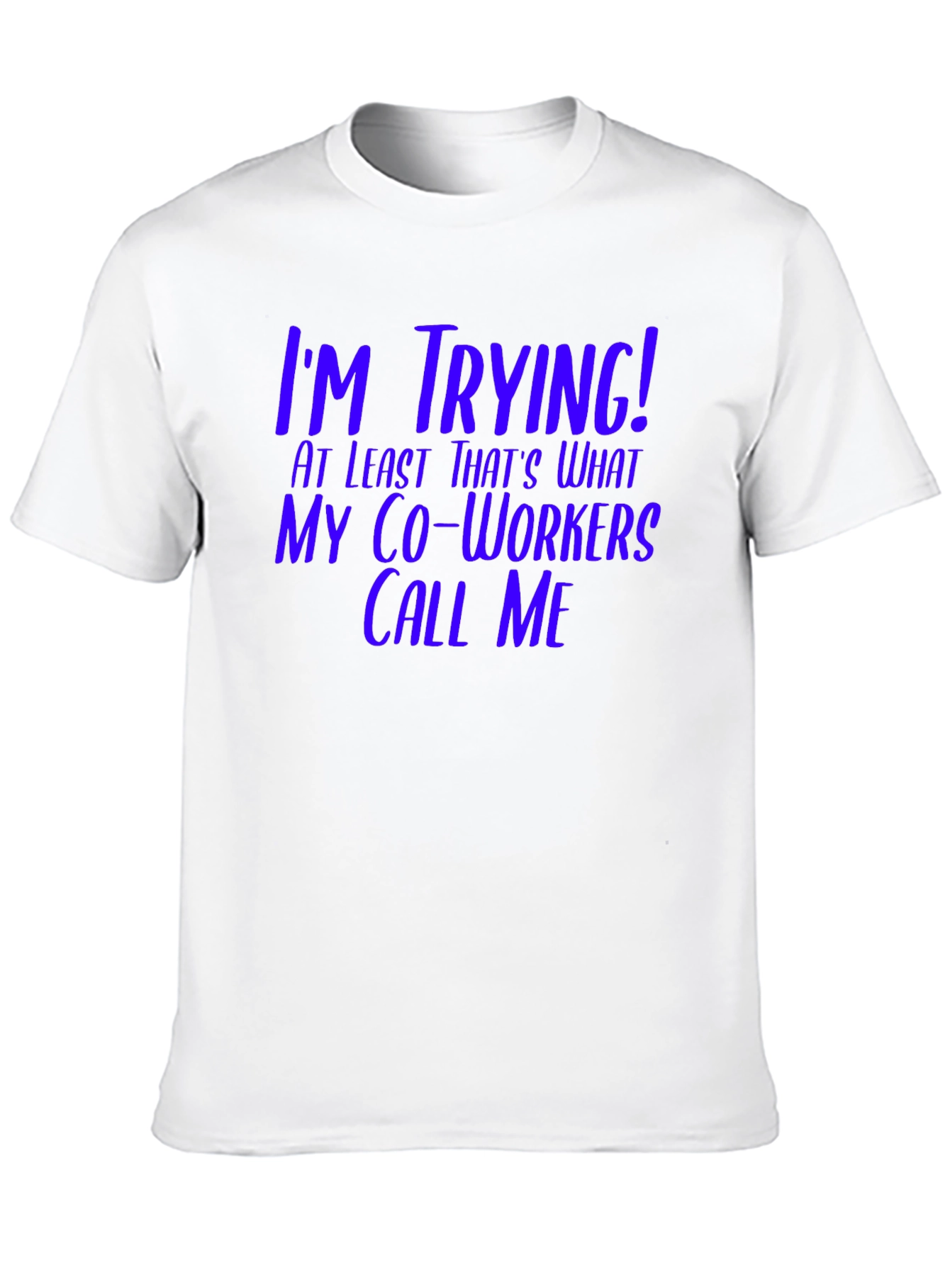 Black I'm Trying! Funny Co-Worker T-Shirt view 10