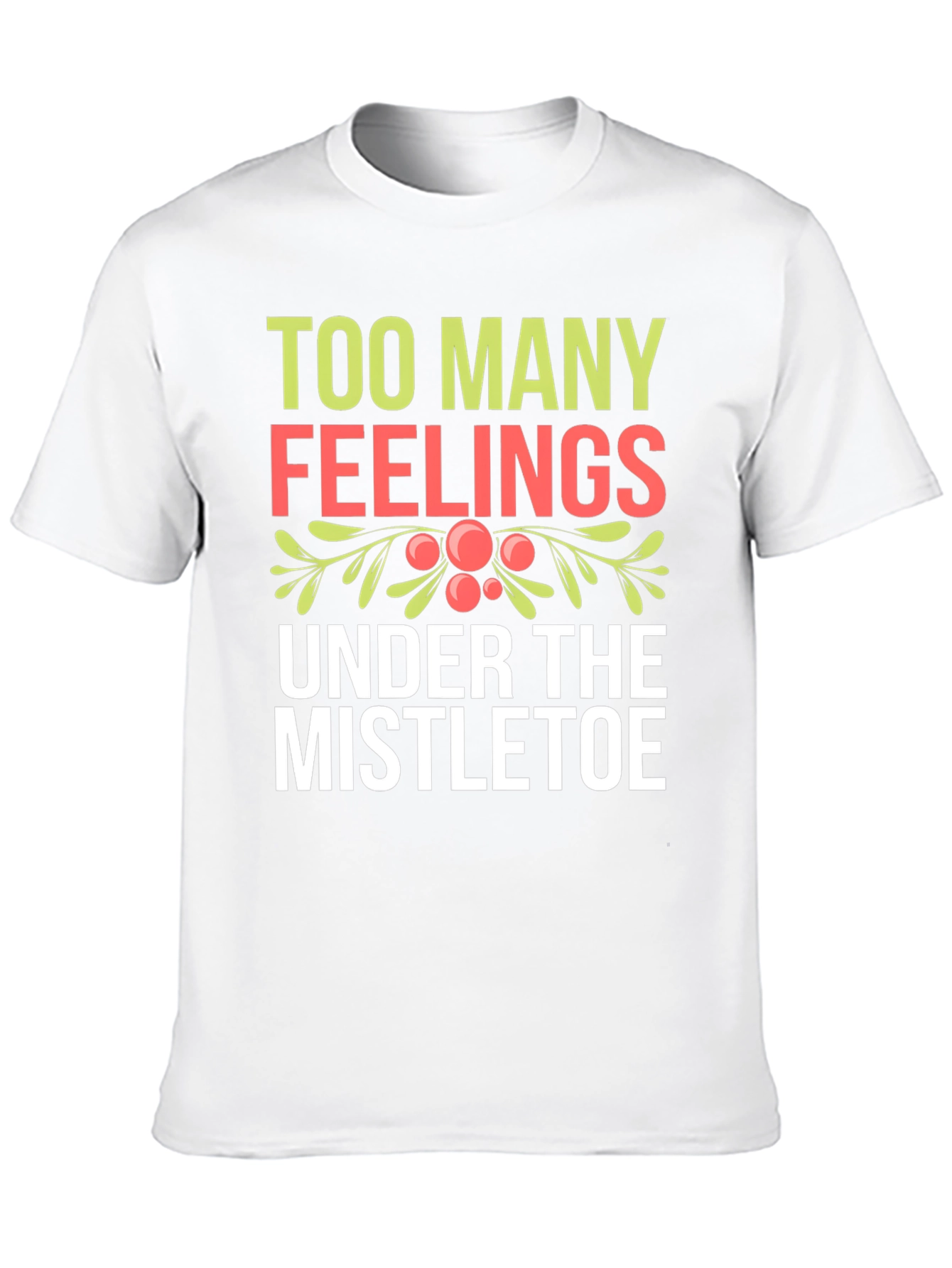 Black Too Many Feelings Mistletoe Holiday T-Shirt view 10
