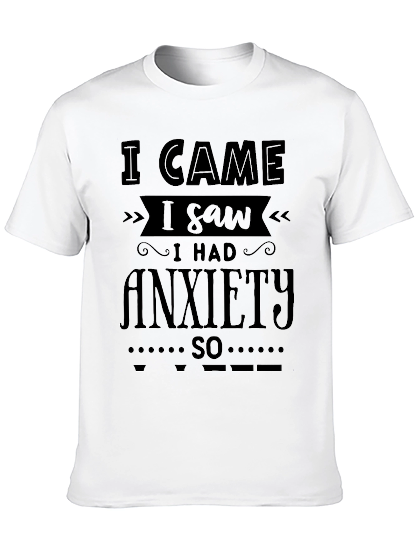 Black I Came I Saw I Had Anxiety T-Shirt view 10