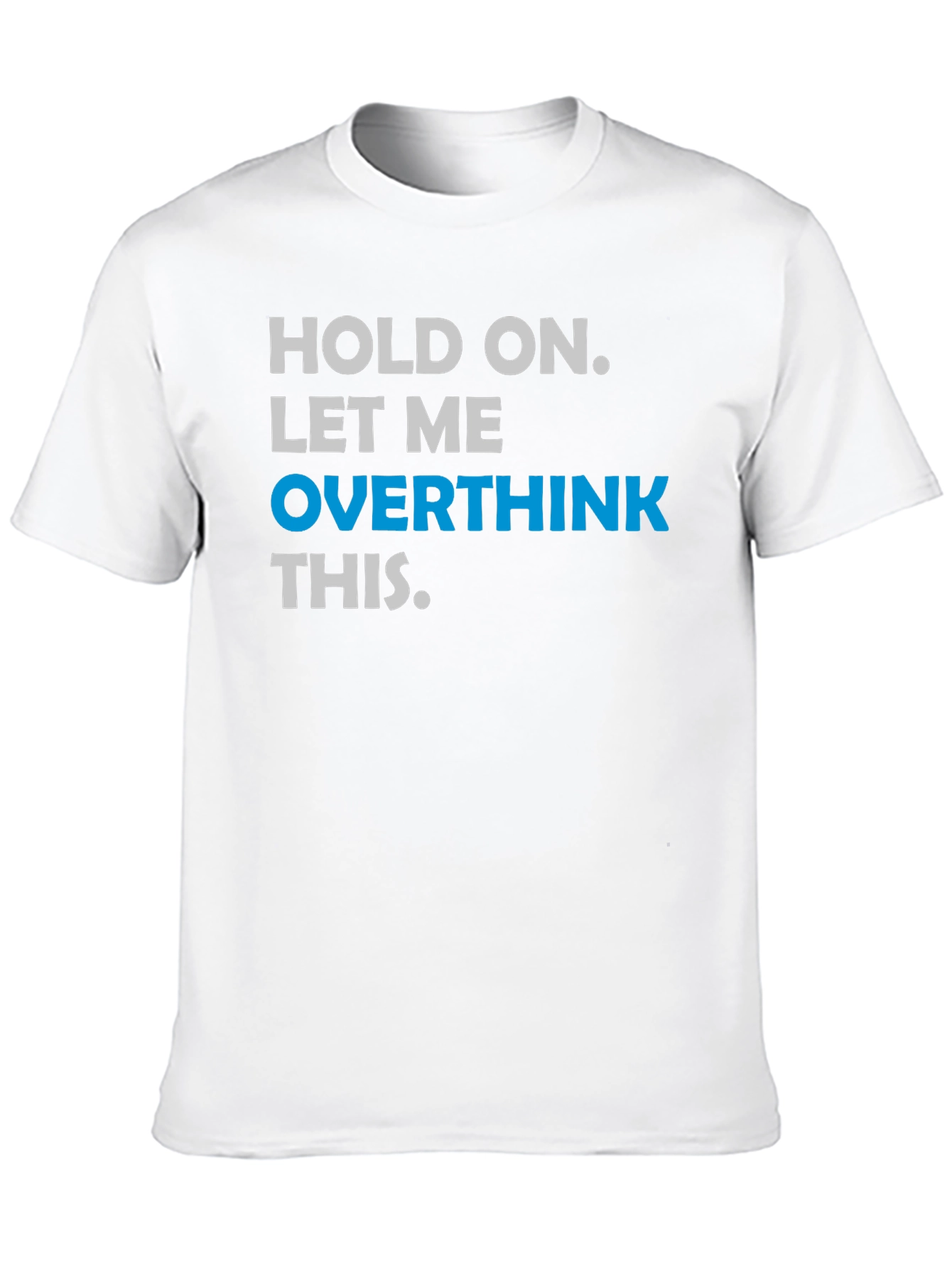 Black Hold On. Let Me Overthink This T-Shirt view 10