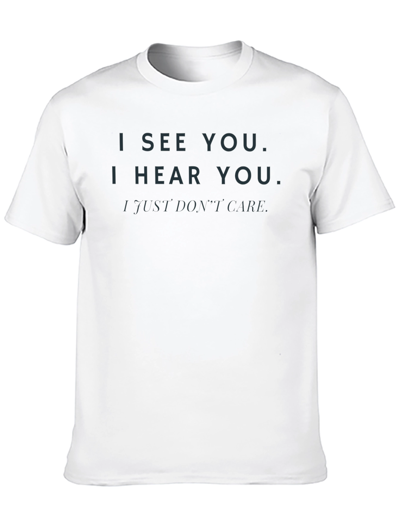 Black I See You, I Hear You, I Just Don't Care T-Shirt view 10