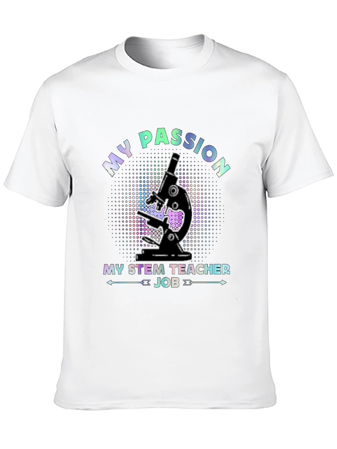 My Passion STEM Teacher Job Microscope T-Shirt - 10